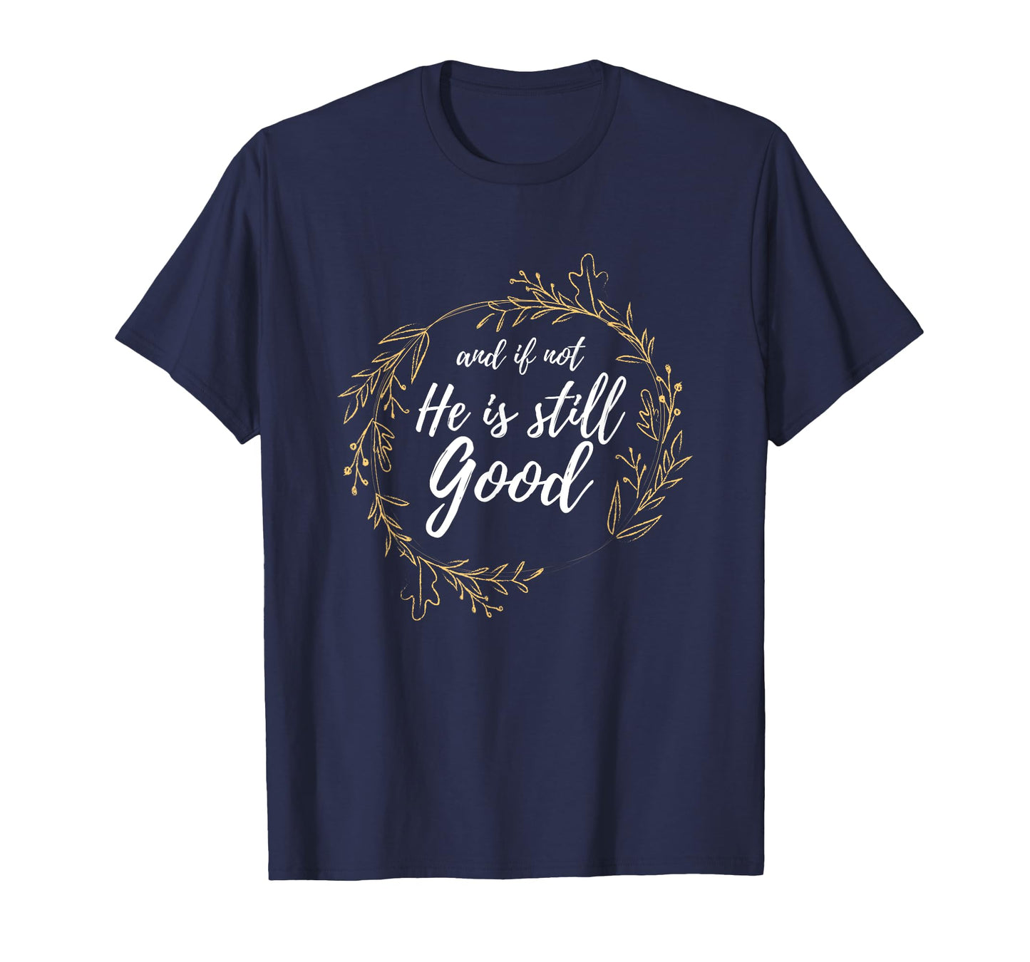 And If Not He Is Still Good Lit Daniel Psalm 3:18 Gift T-Shirt
