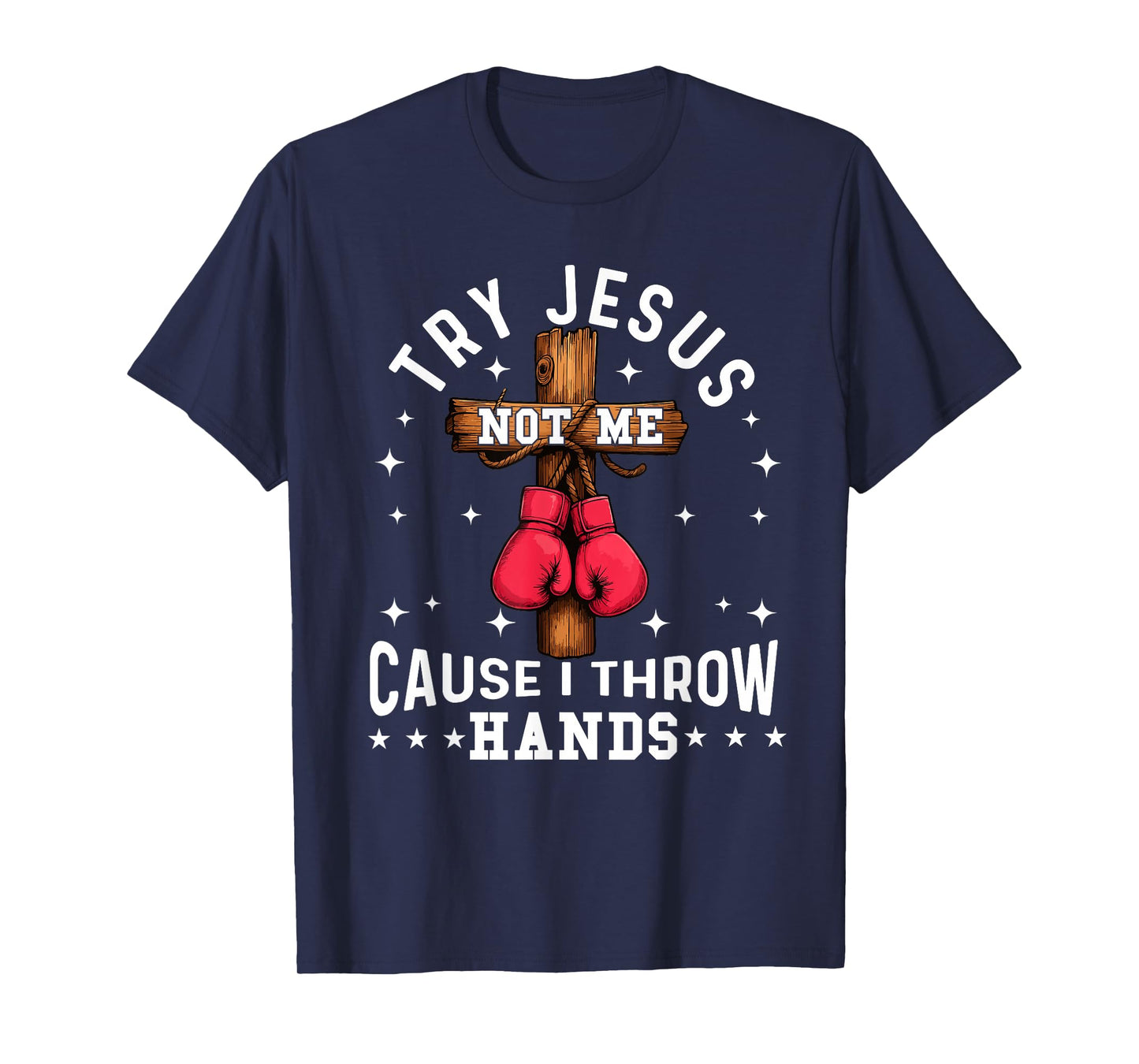 Try Jesus Not Me Cause I Throw Hands Christian Boxer Boxing T-Shirt