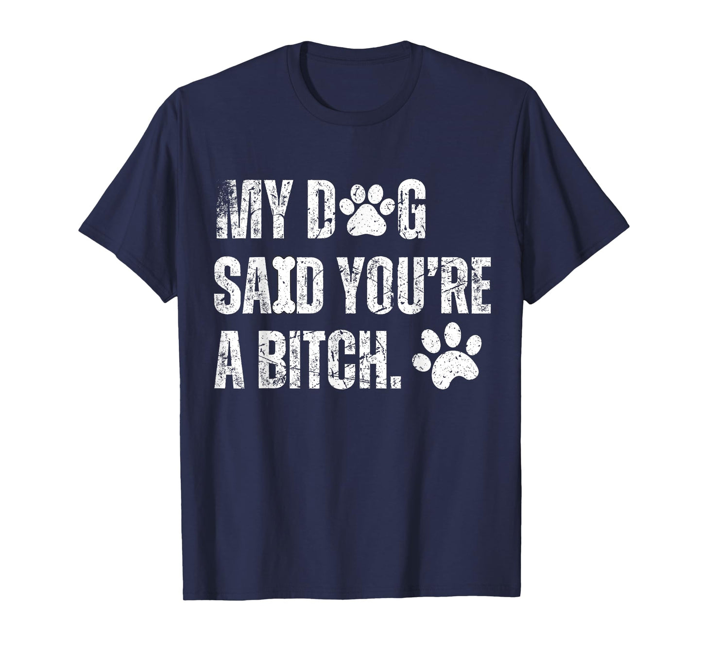 My Dog Said You're A Bitch Vintage Funny Dog Men Women T-Shirt