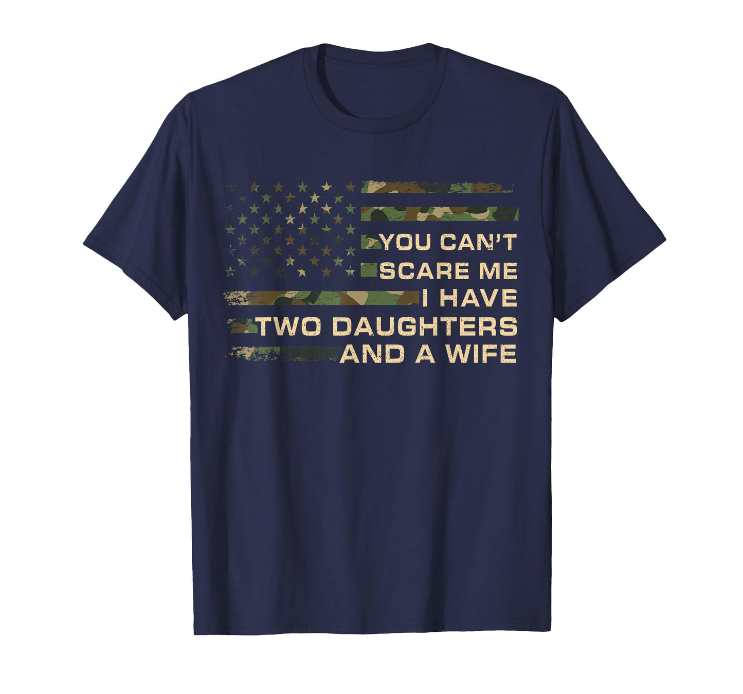 You Can't Scare Me I Have Two Daughters & A Wife Fathers Day T-Shirt