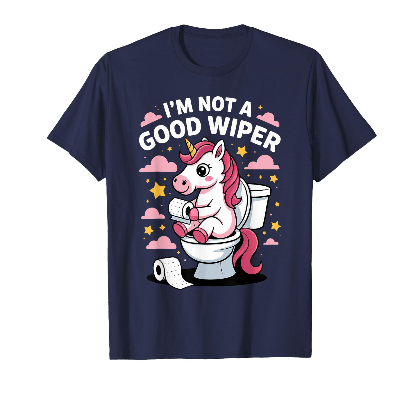 I'm Not A Good Wiper Unicorn Bathroom Humor Funny T-Shirt
