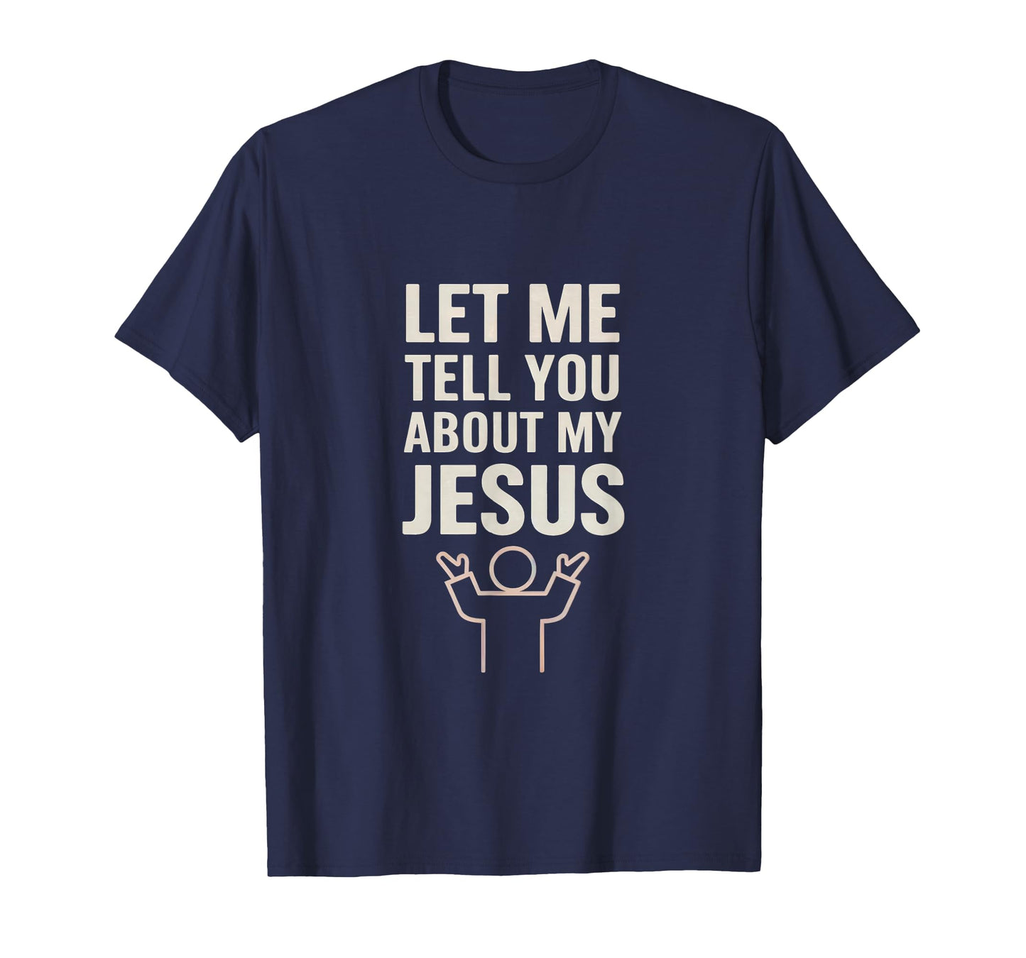 Let Me Tell You About My Jesus Christian Faith T-Shirt