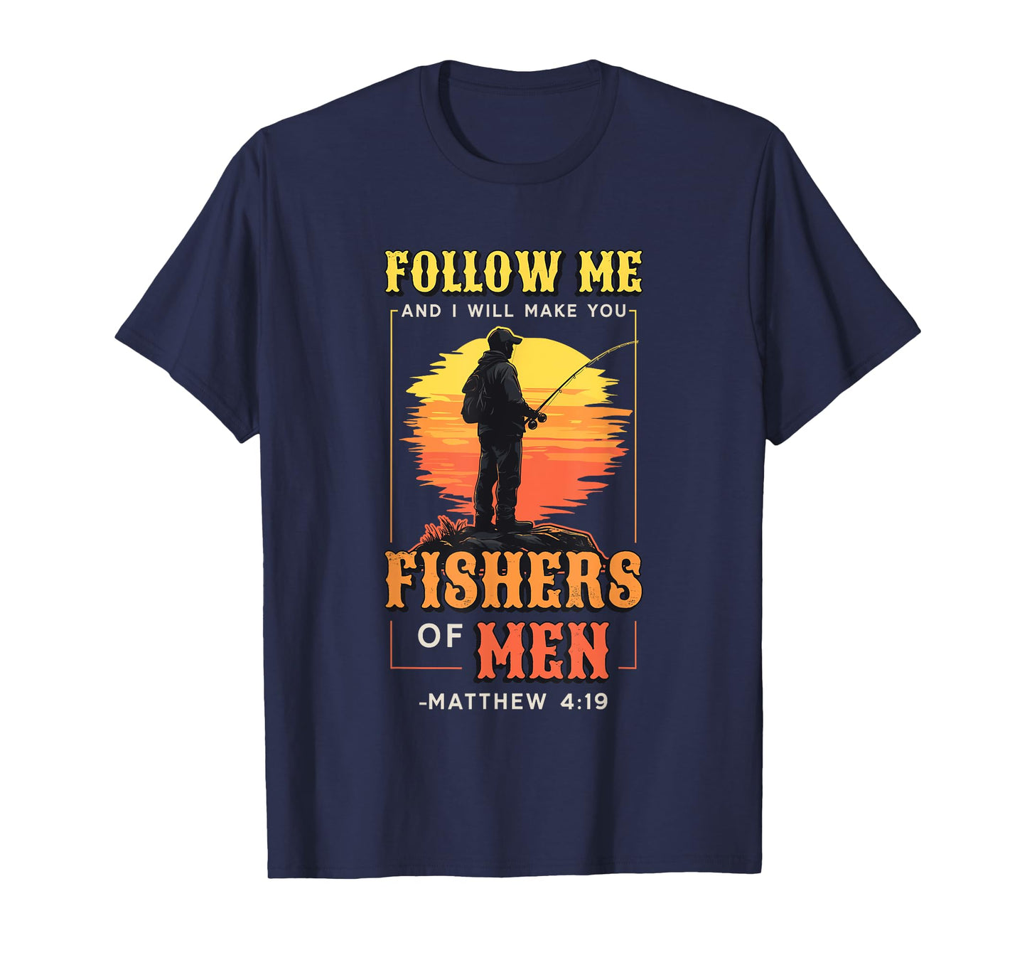 I Will Make You Fishers Of Men Fisherman Religious Fishing T-Shirt