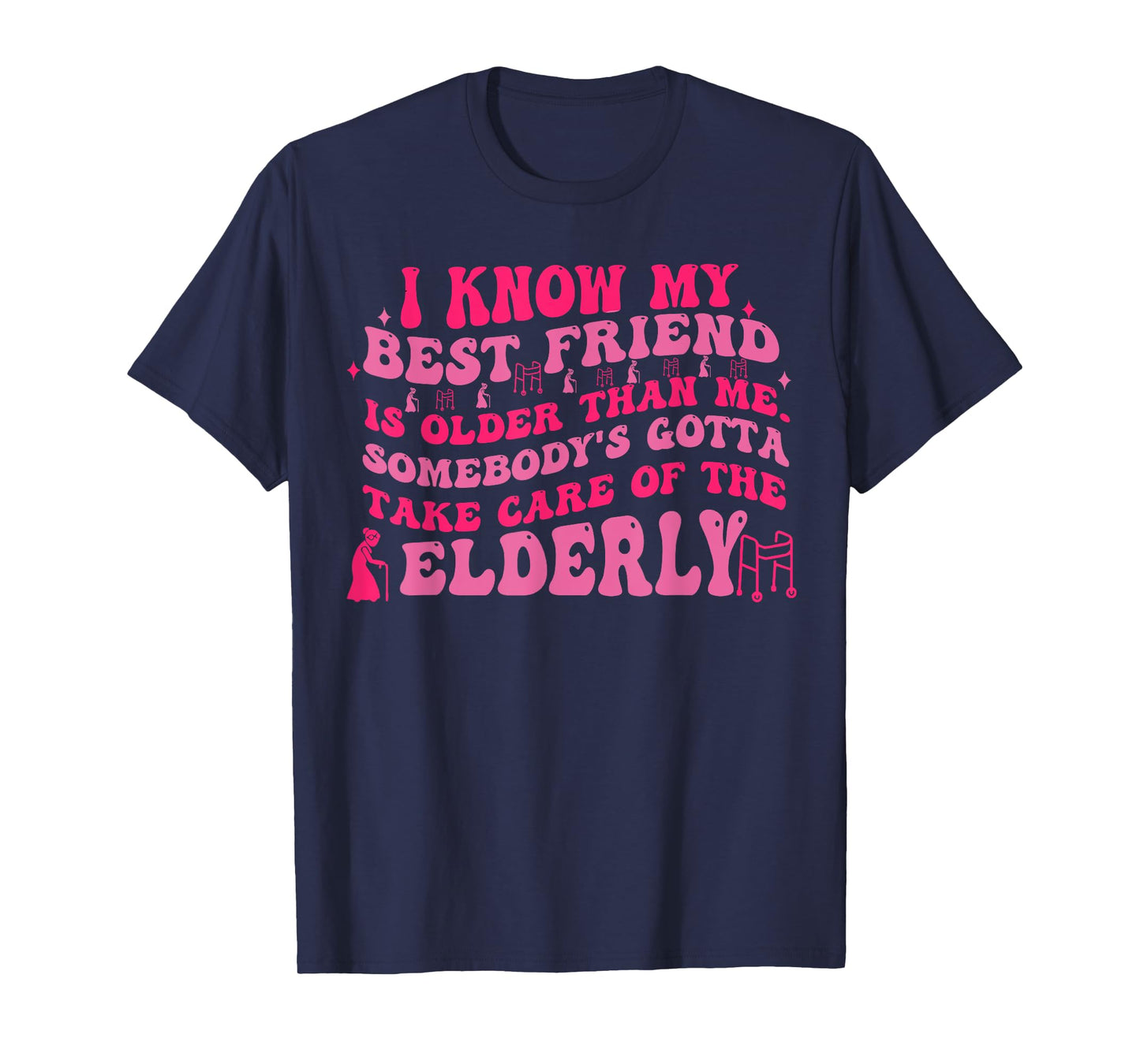I Know My Best Friend Is Older Than Me Somebody Gotta Funny T-Shirt