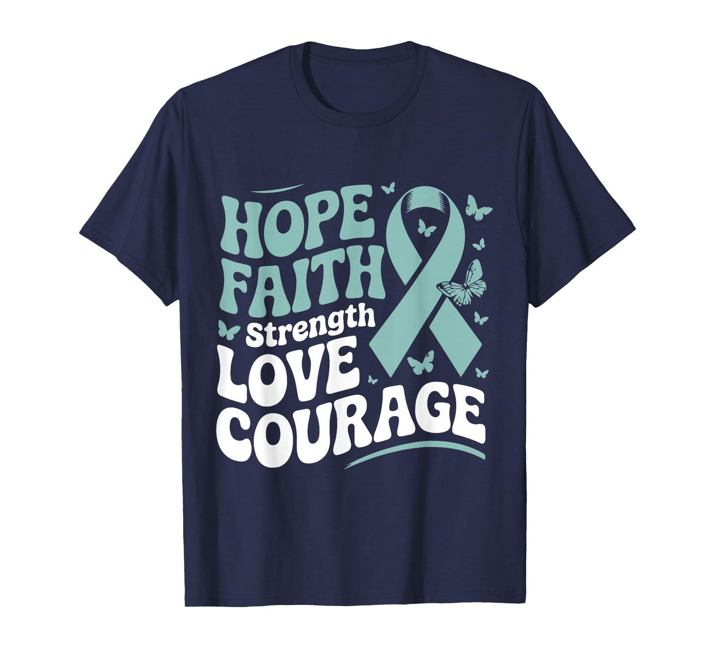 Ovarian Cancer Hope Faith Strength Love Courage Teal Ribbon T-Shirt