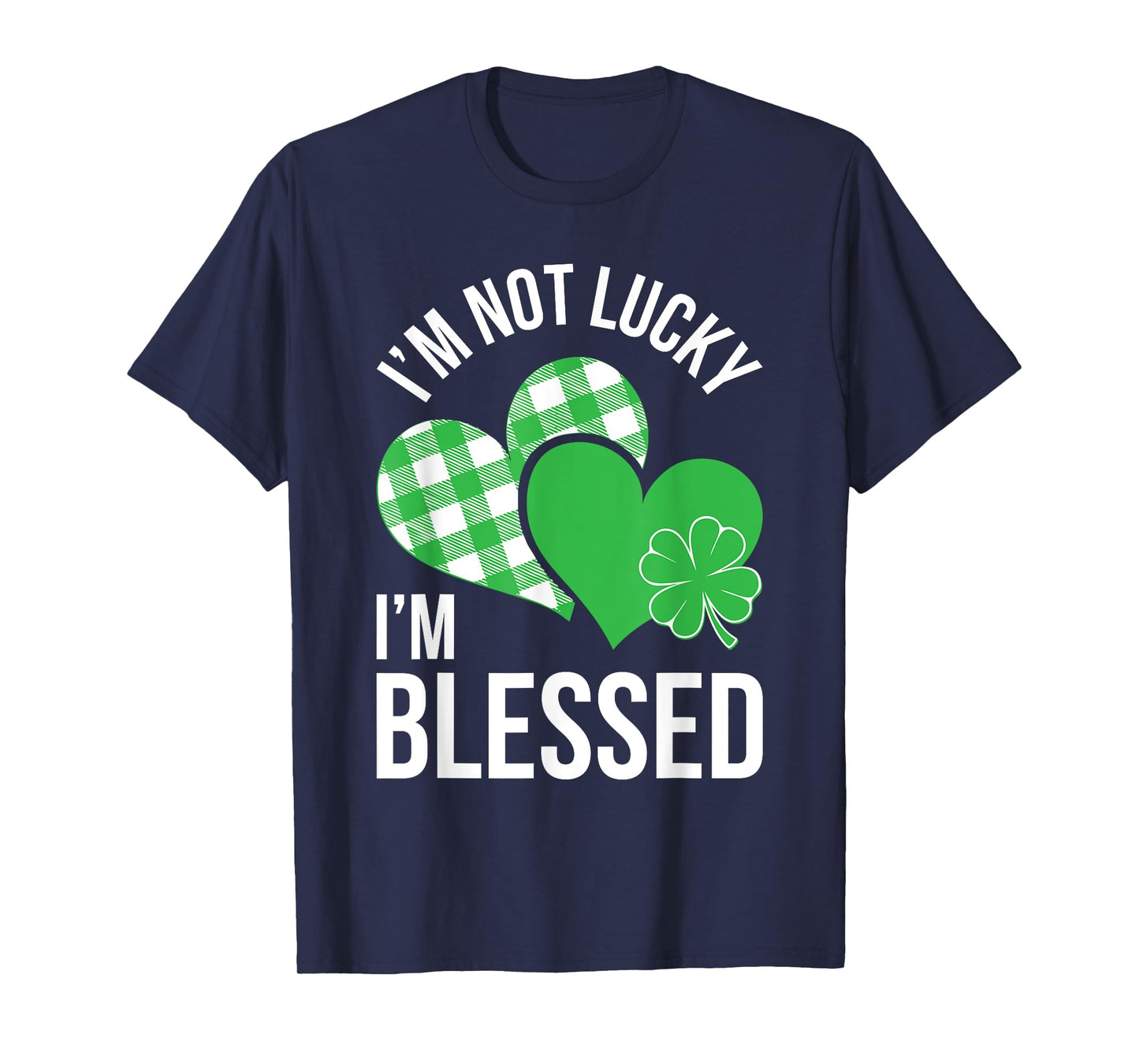 I'm Not Lucky I'm Blessed Shirt Men Women St Patricks Day T-Shirt