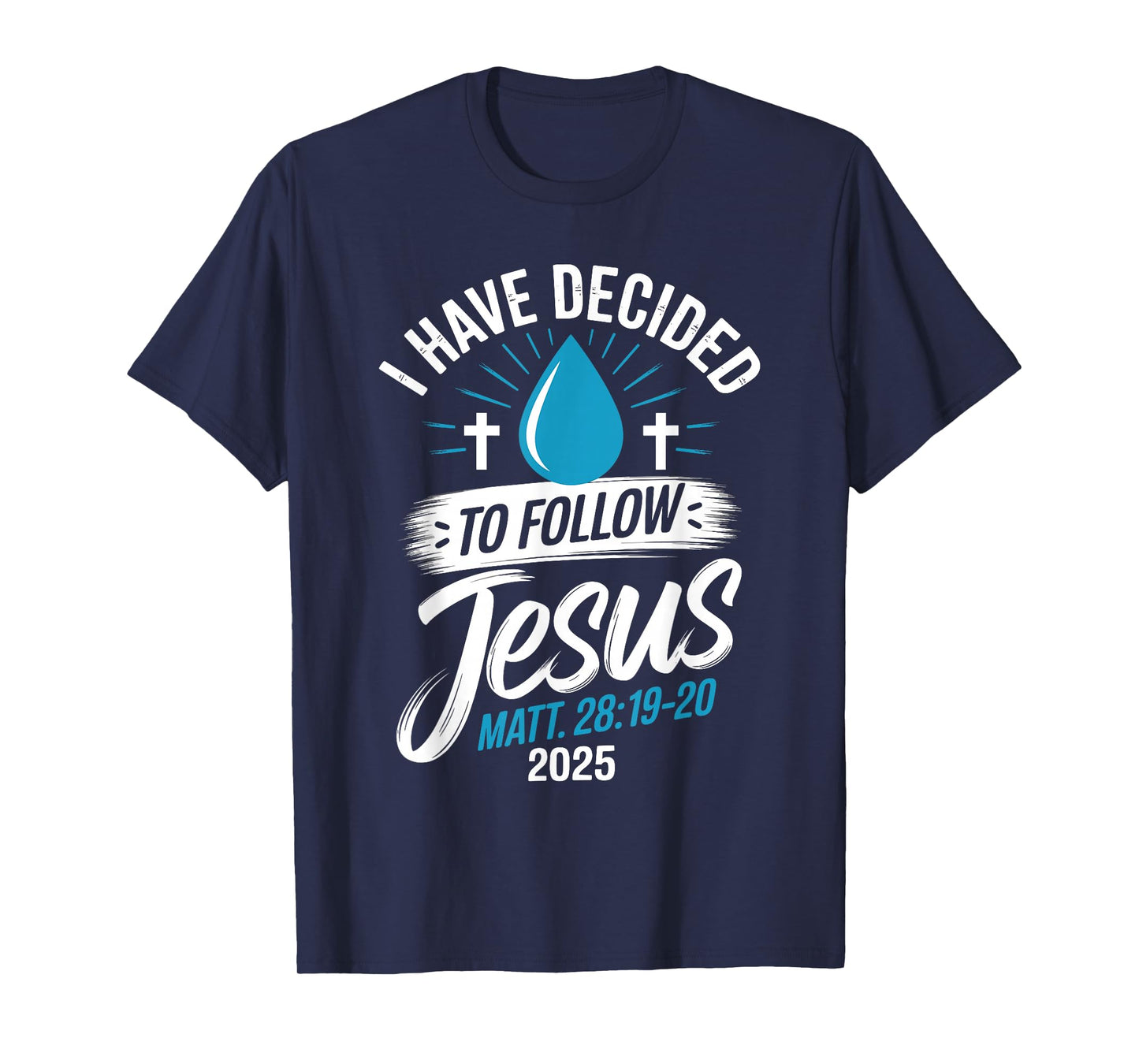 I Have Decided to Follow Jesus Shirt 2025 Baptized Baptism T-Shirt
