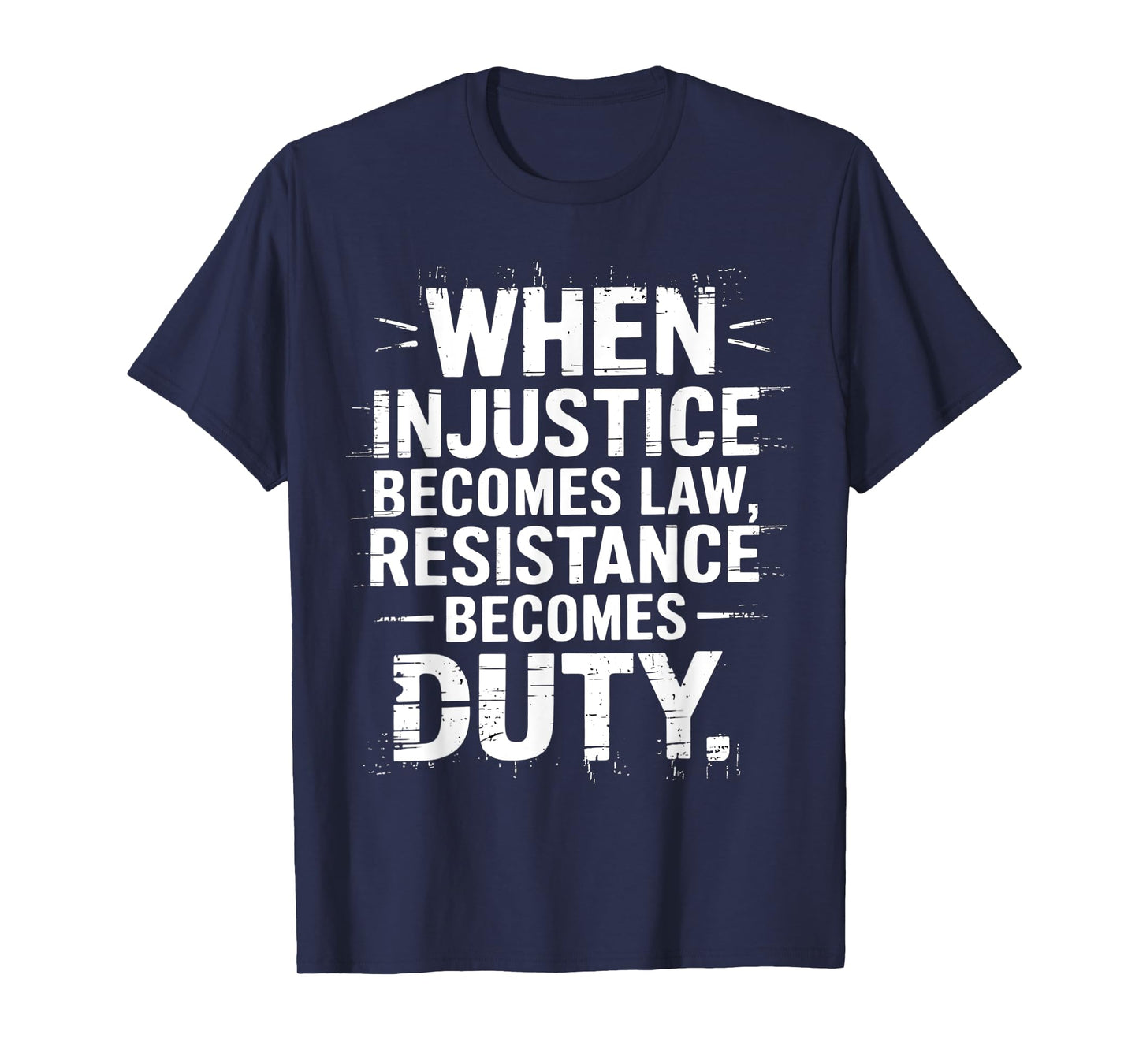 When Injustice Becomes Law Resistance Becomes Duty Activist T-Shirt