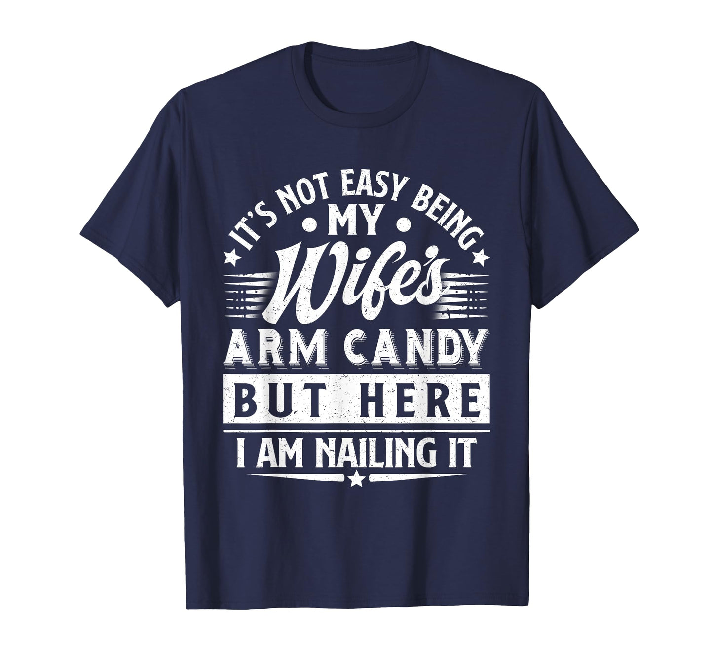 It's Not Easy Being My Wife's Arm Candy Funny Men Husband T-Shirt