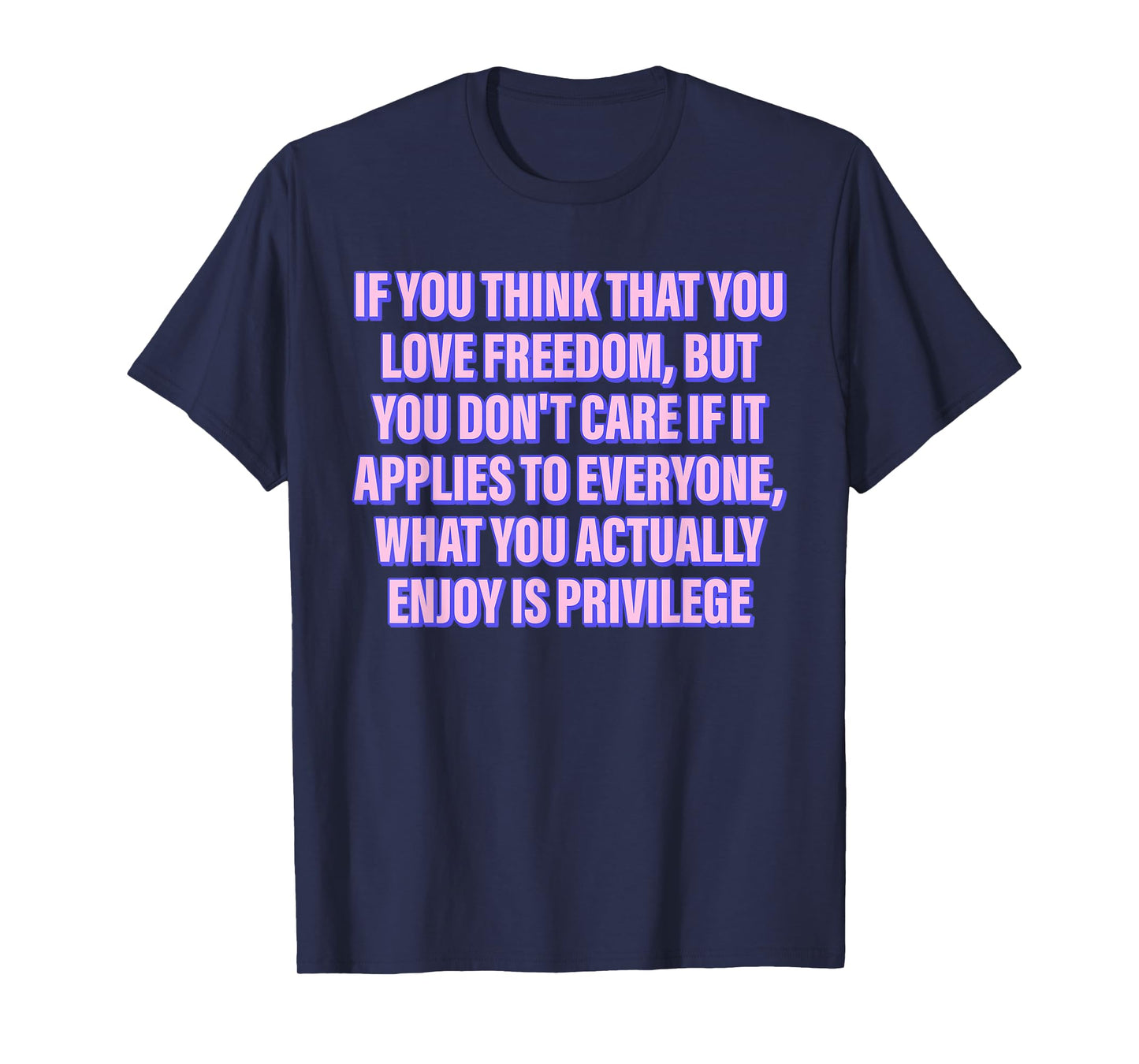 IF YOU THINK THAT YOU LOVE FREEDOM BUT YOU Funny design T-Shirt
