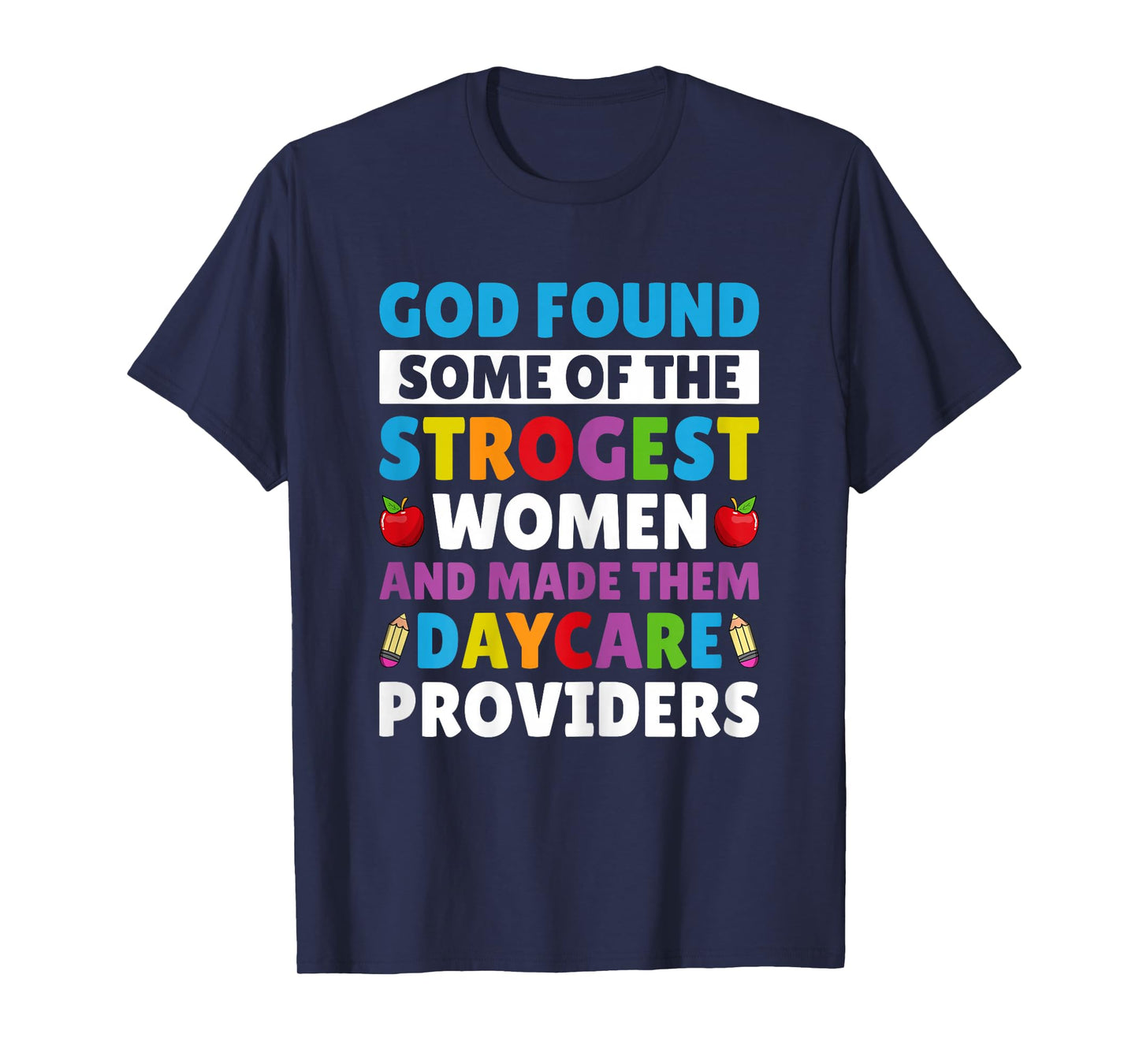 God Found Strongest Women and Made Them Daycare Providers T-Shirt