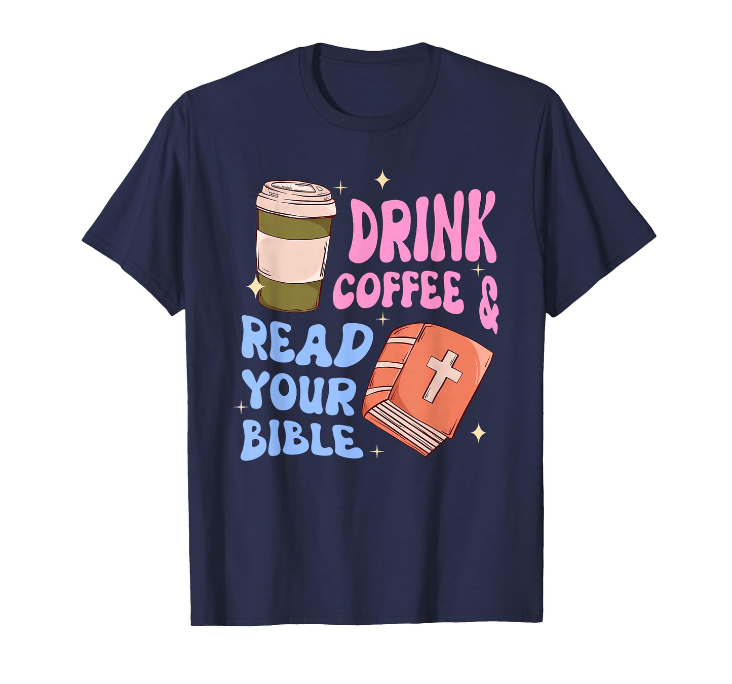 Drink Coffee & Read Your Bible Funny Christian Design T-Shirt