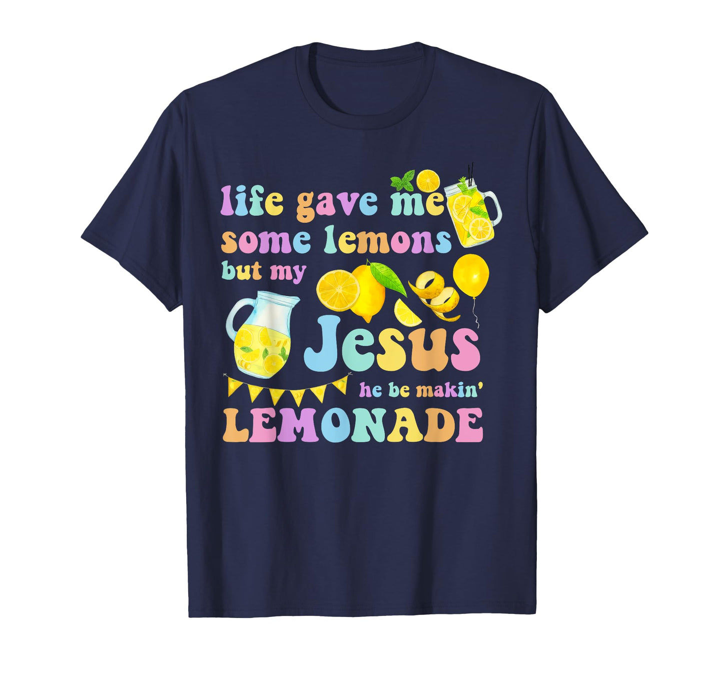 Life Gave Me Some Lemons But My Jesus He Be Makin Lemonade T-Shirt