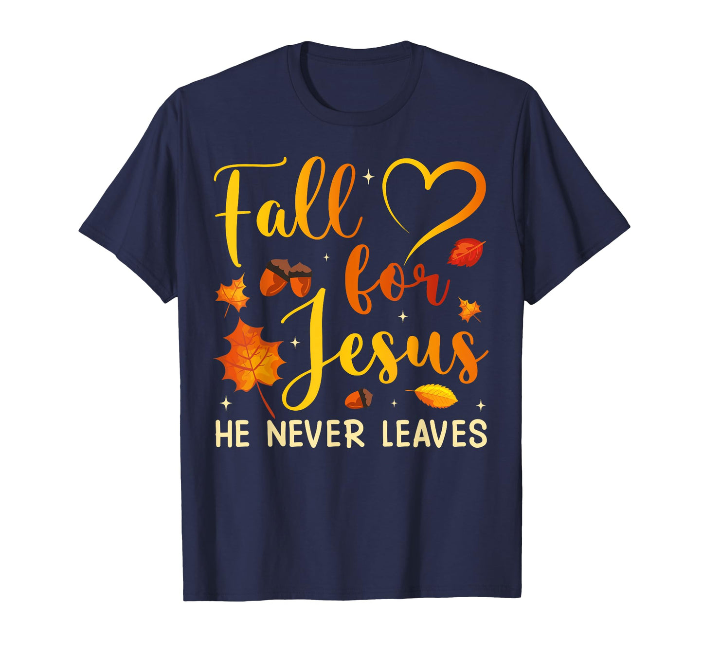 Fall for Jesus He Never Leaves Autumn Season Christian Faith T-Shirt