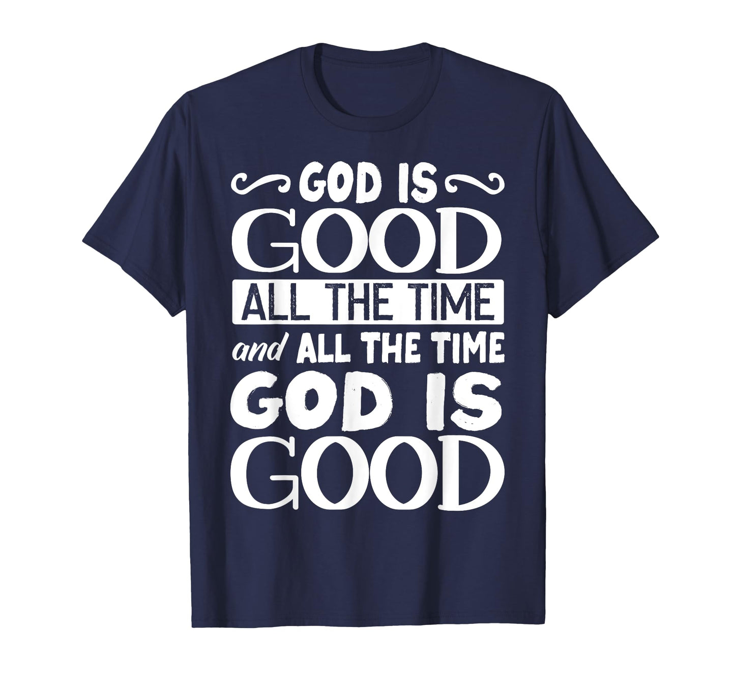 God Is Good All The Time, Bible, Christian Verse T-Shirt