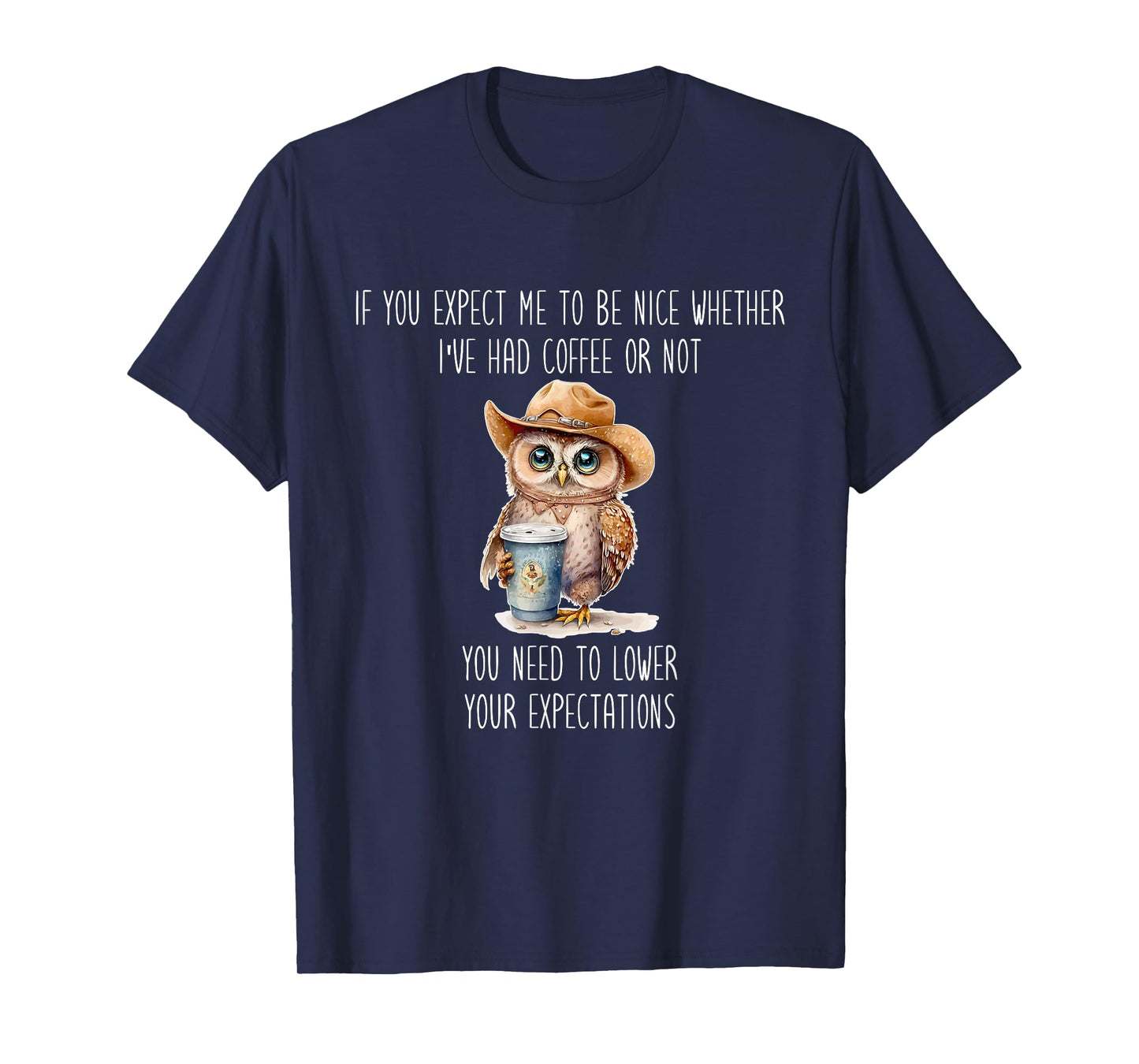 I've Had Coffee Or Not You Need To Lower Your Expectations T-Shirt