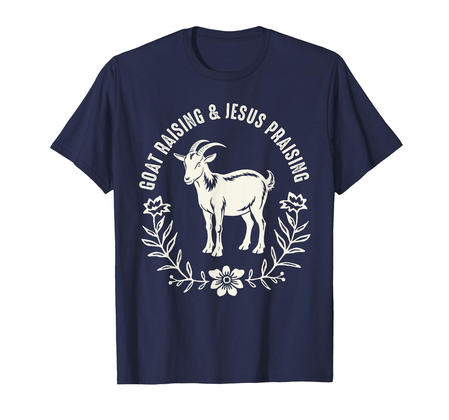 Goat Raising And Jesus Praising Farmer Farming Goat Lover T-Shirt