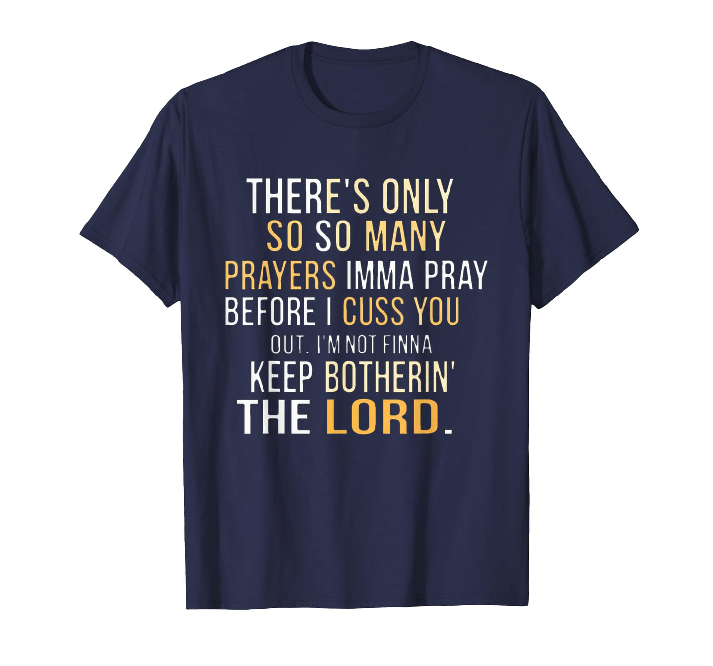 There's only so many prayers Imma pray before I cuss you out T-Shirt