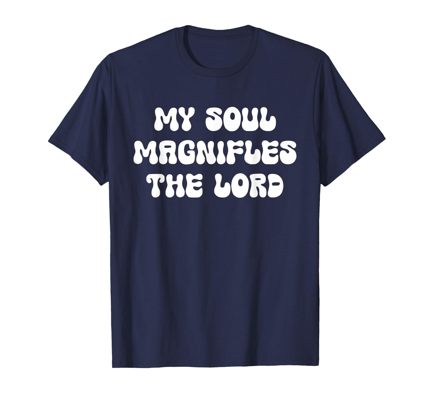 My Soul Magnifles The Lord Jesus Christ Bible Christian T-Shirt