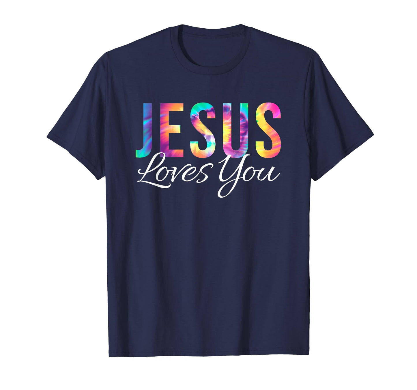 God Loves You Bible Verse Christian Faith Jesus Tie Dye God T-Shirt