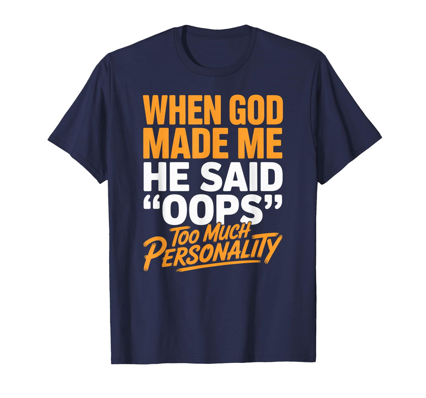 When God Made Me He Said Oops Too Much Personality T-Shirt