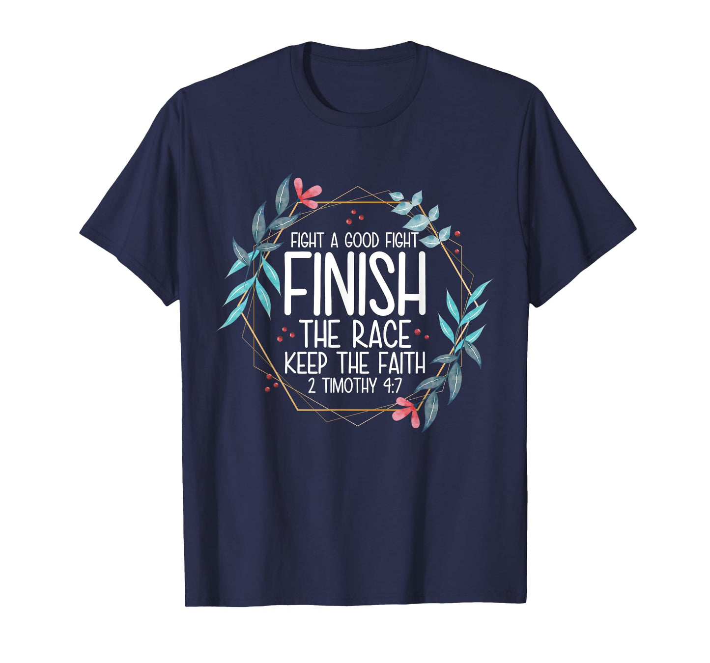 2 Timothy 4:7 Fight the Good Fight, Finish the Race T-Shirt