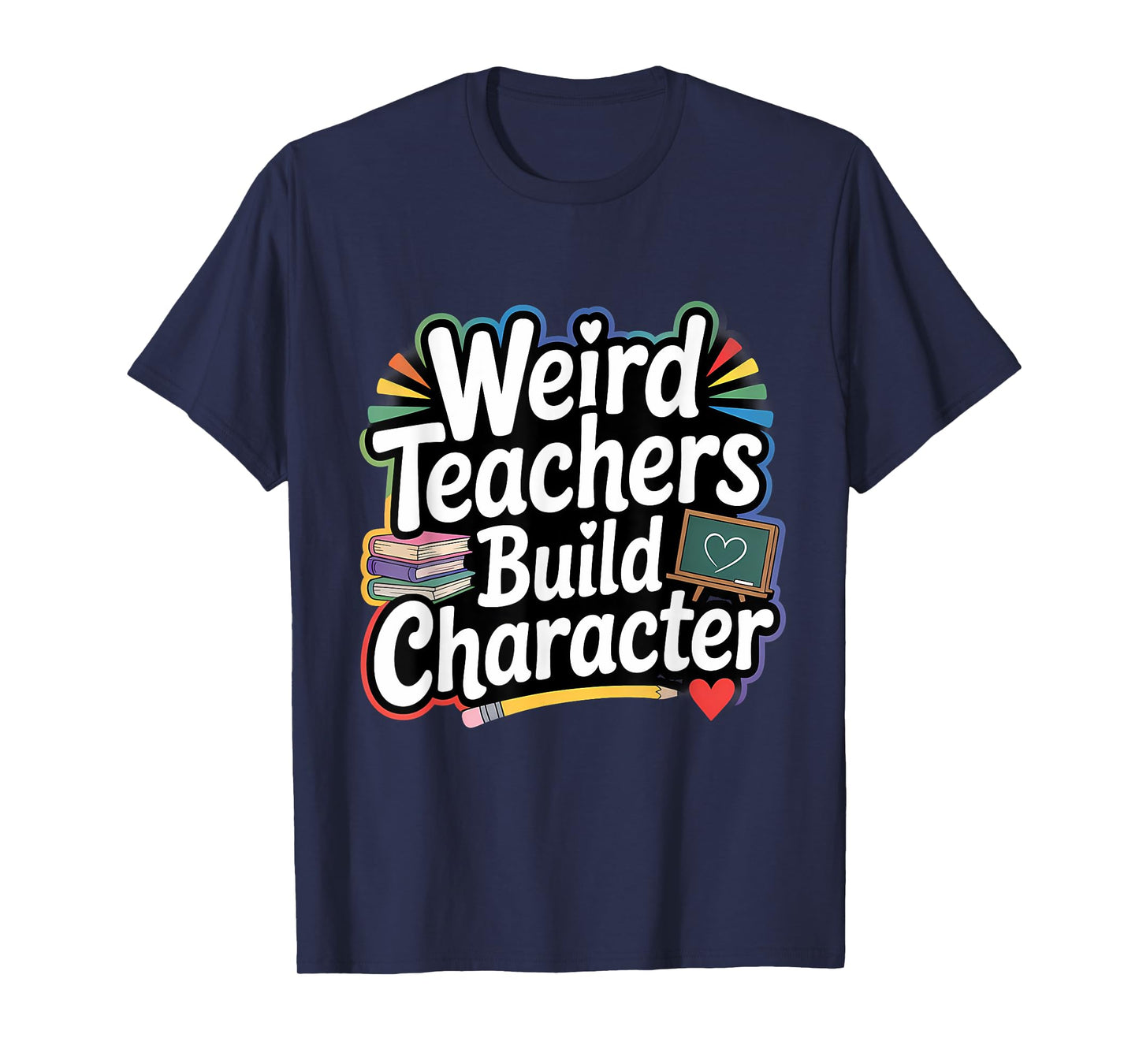 Weird Teachers Build Character Funny Teacher T-Shirt