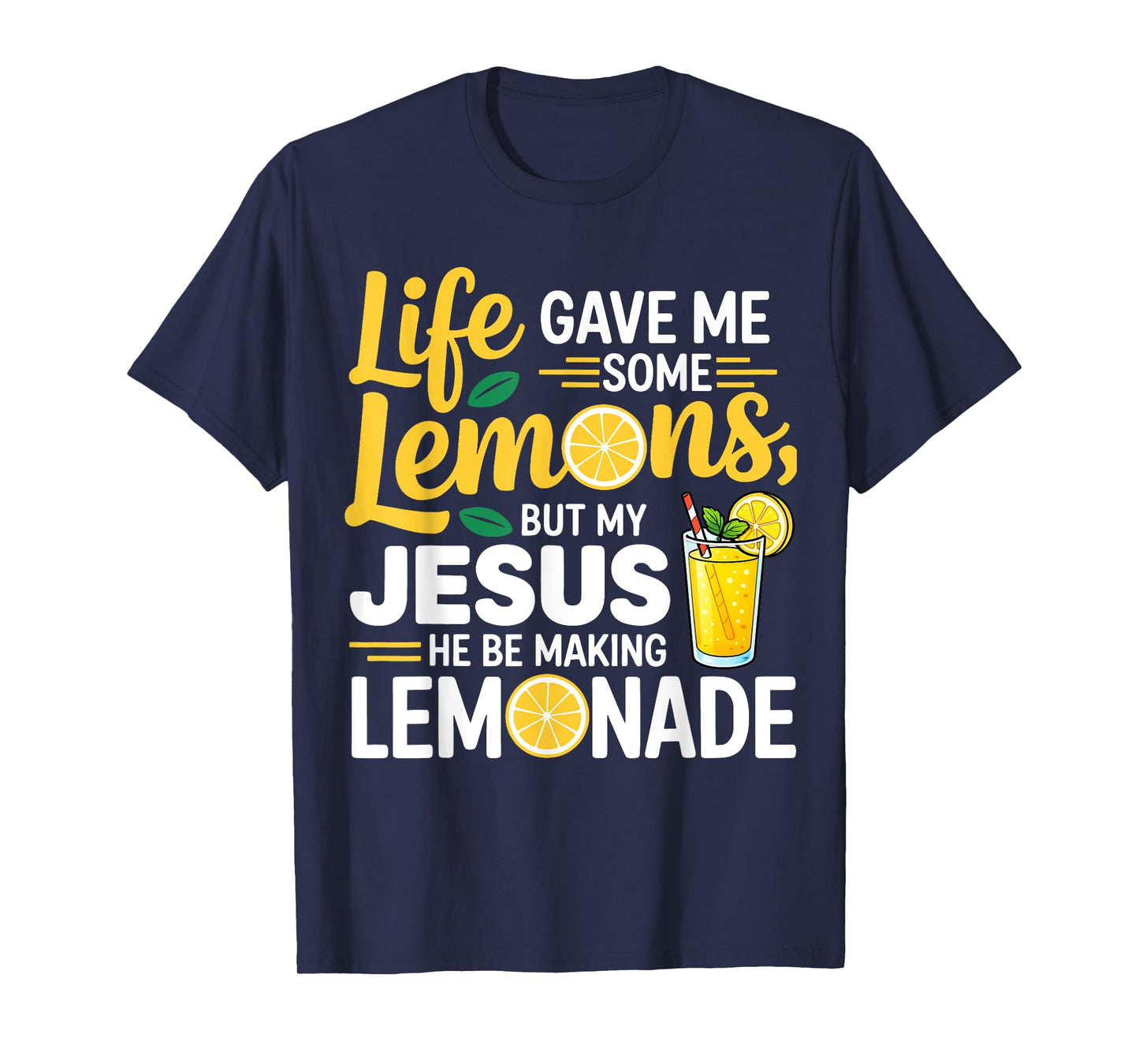 Life Gave Me Some Lemons But My Jesus He Be Making Lemonade T-Shirt