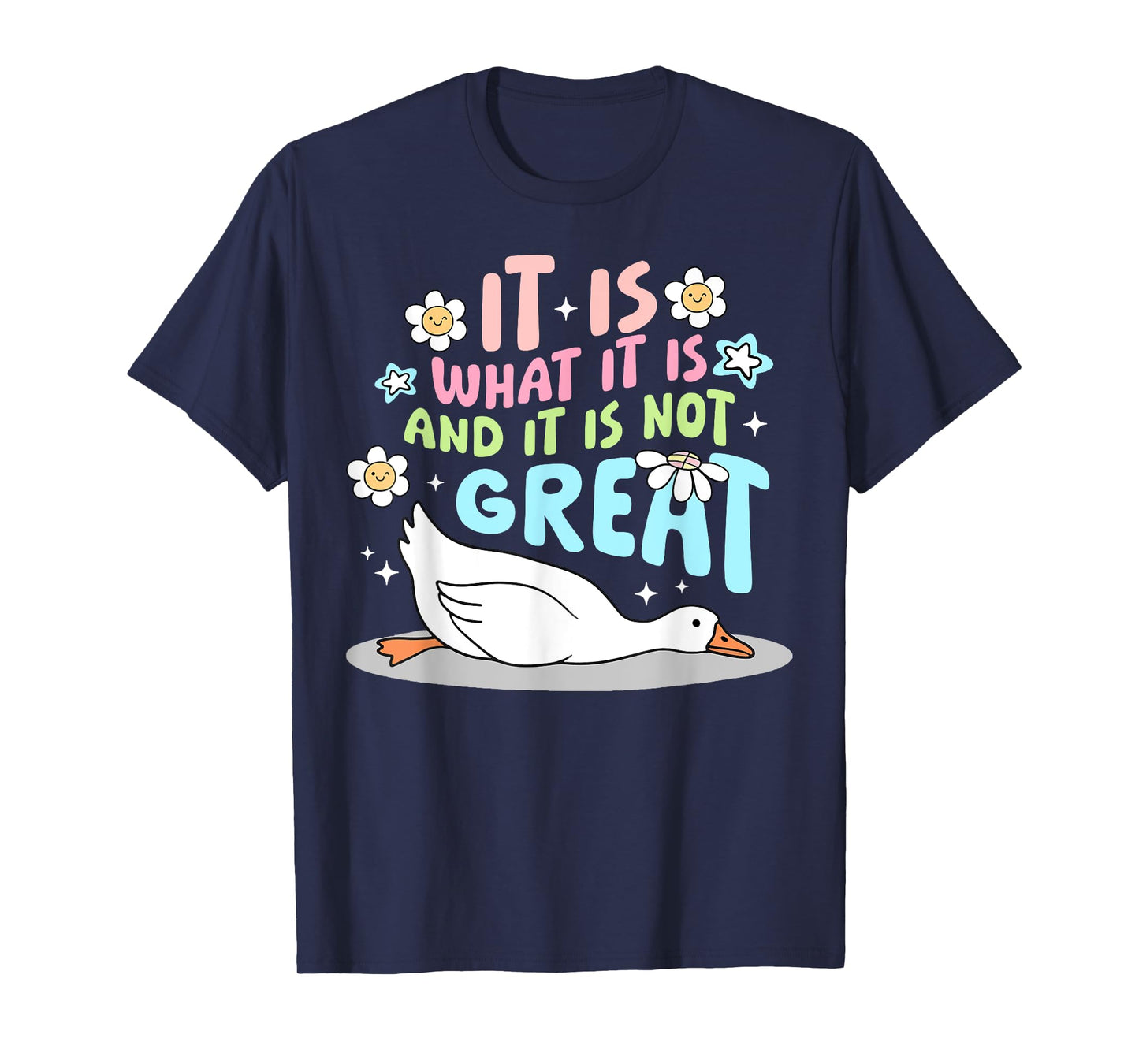 It Is What It Is And It Is Not Great Goose Funny T-Shirt