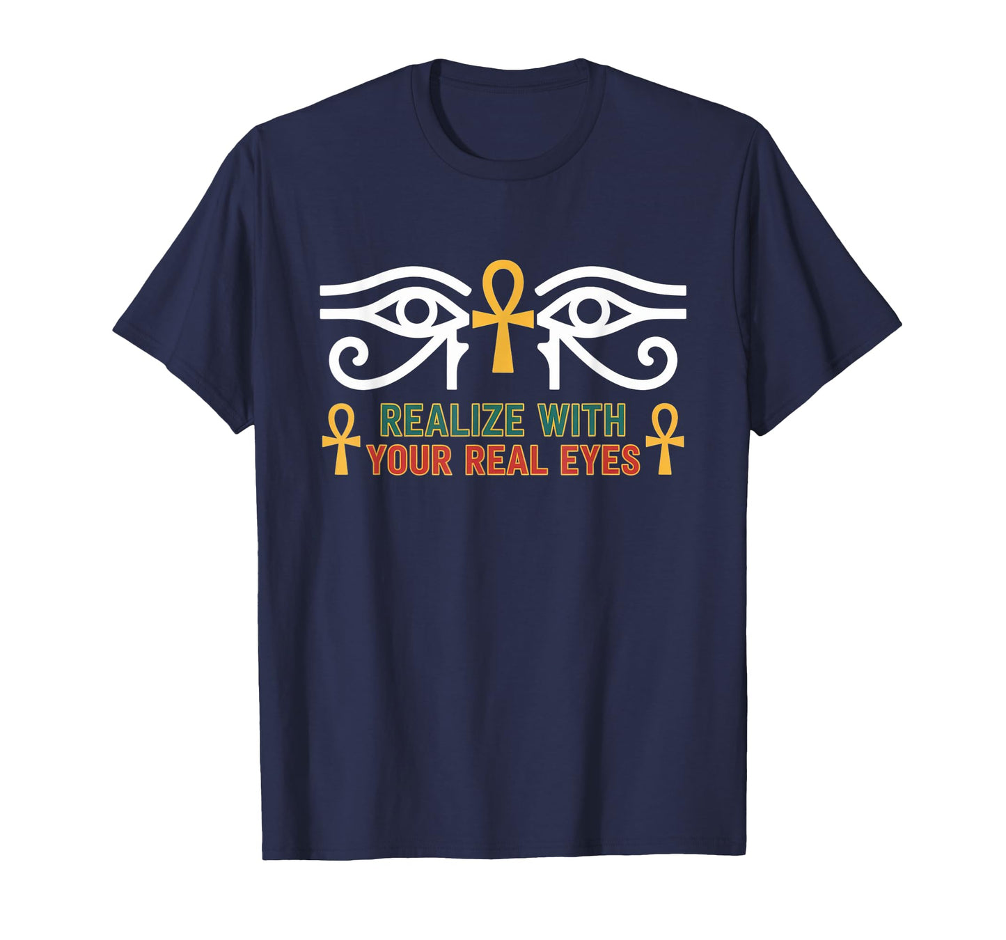 Realize with Your Real Eyes - Ra & Ancient Egyptian African T-Shirt