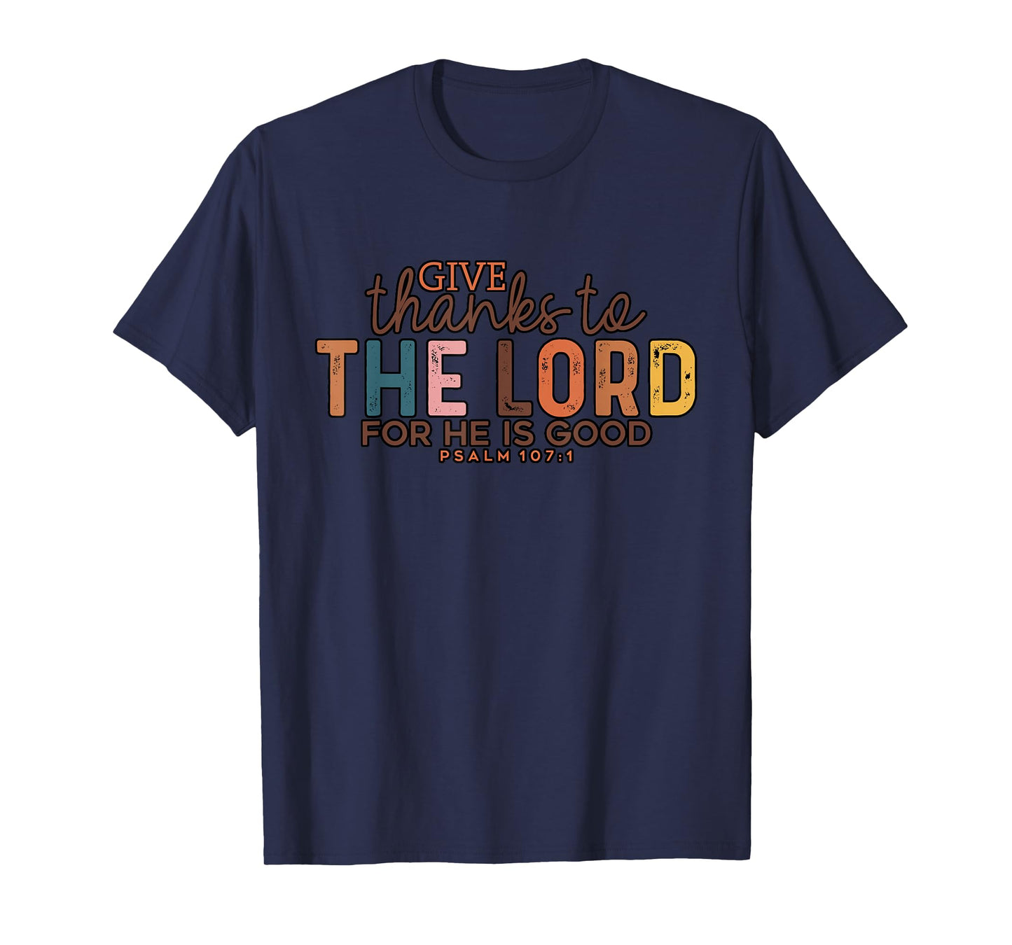 Give Thank to The Lord Psalm Faithful Christian Gratitude T-Shirt