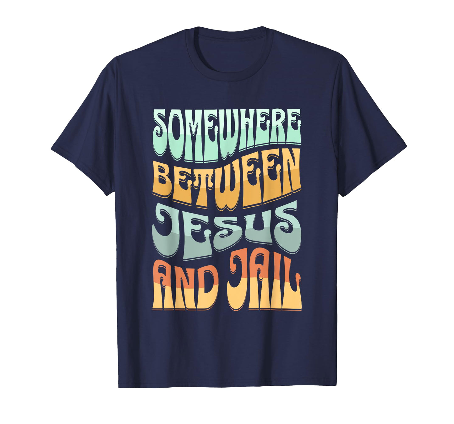 Somewhere Between Jesus And Jail Funny Christian Quotes T-Shirt
