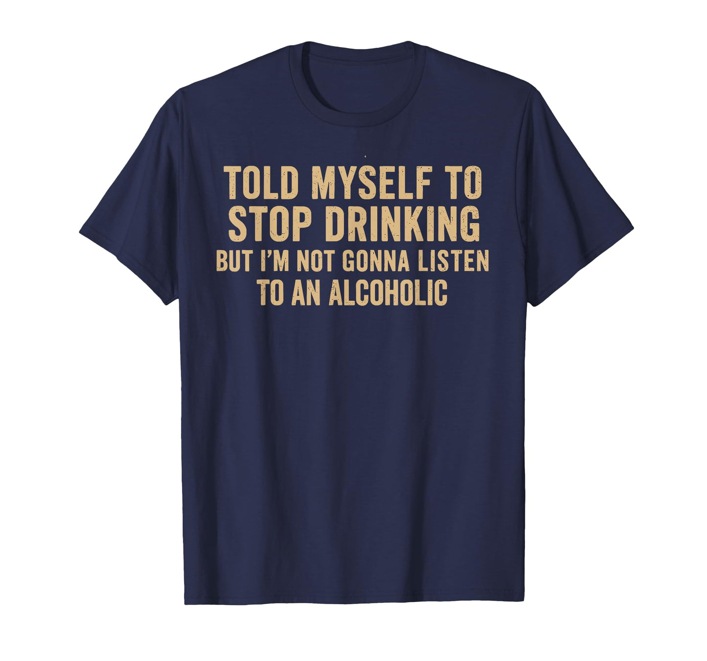 Told Myself To Stop Drinking - Funny Drinking Joke T-Shirt