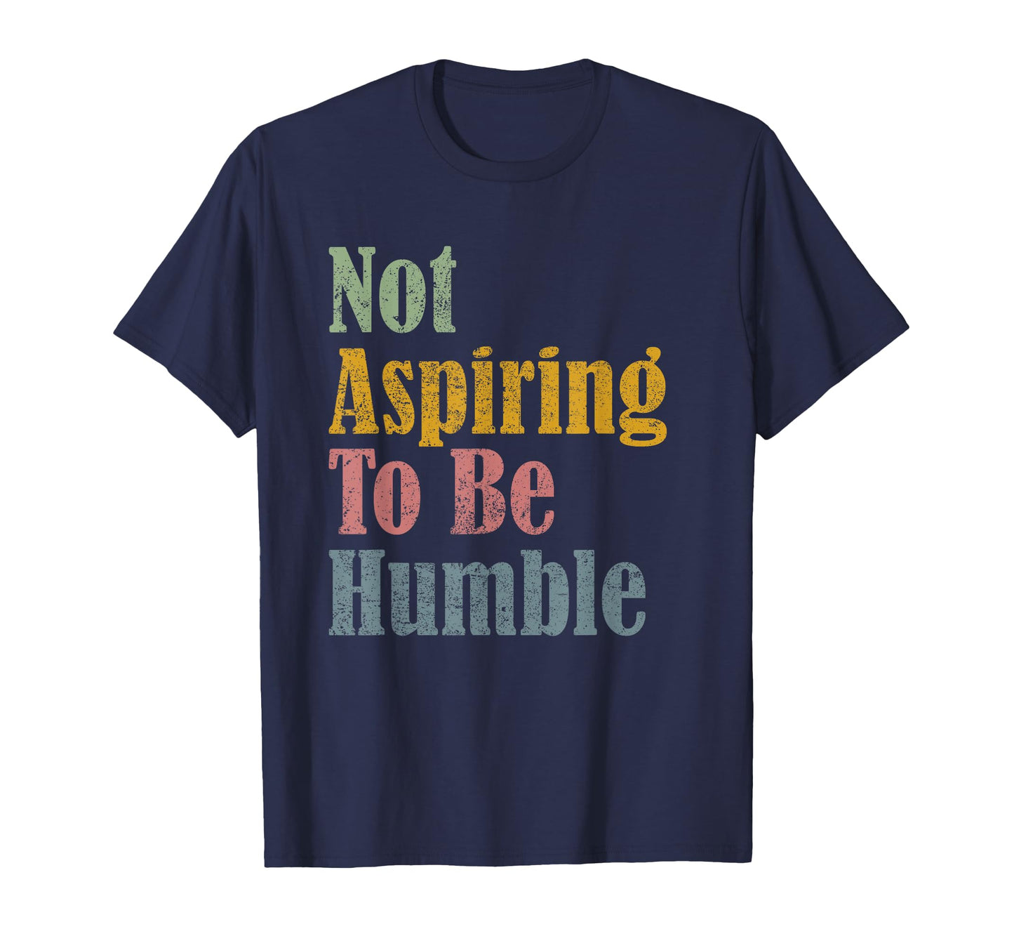 Not Aspiring To Be Humble T-Shirt