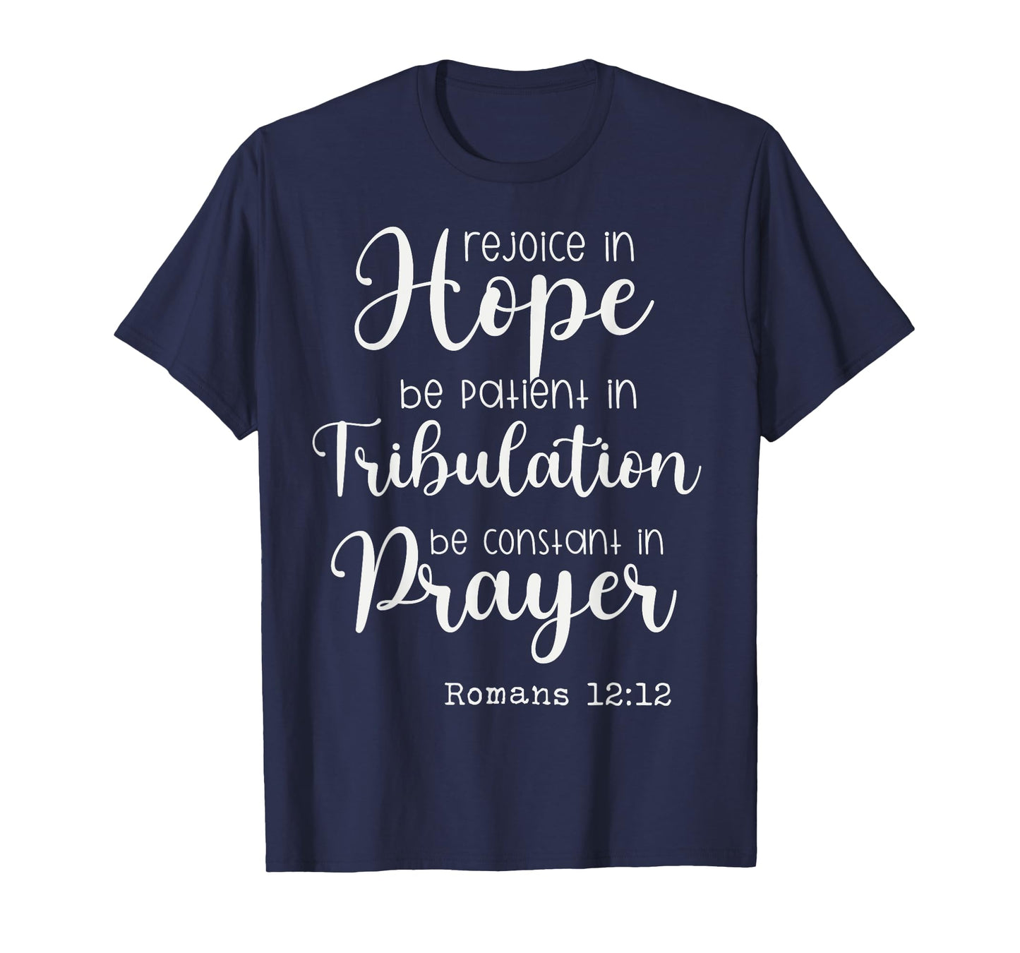 Rejoice in Hope be Patient in Tribulation Constant in Prayer T-Shirt