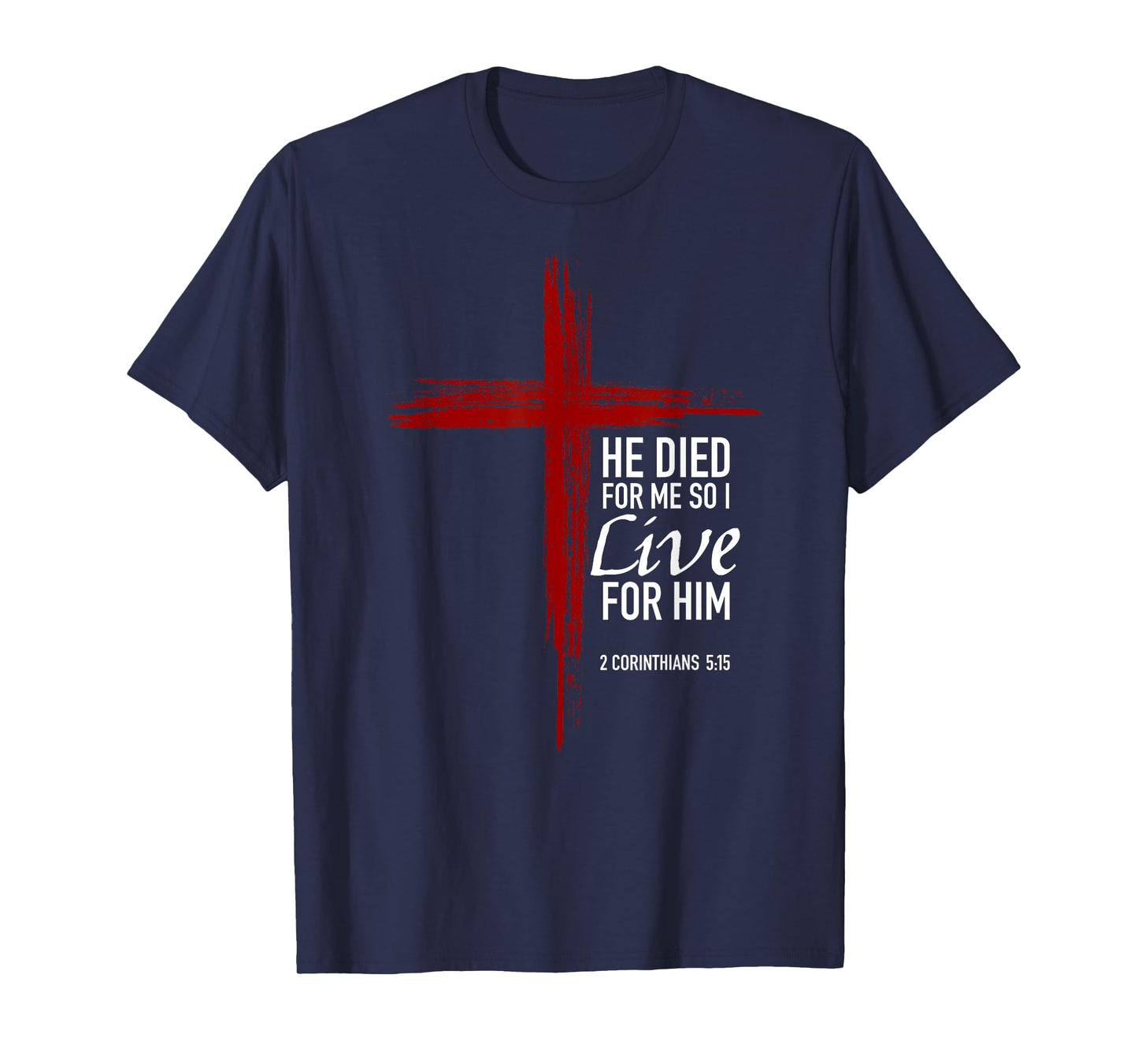 He Died For Me So I Live For Him Christian Cross Bible Verse T-Shirt