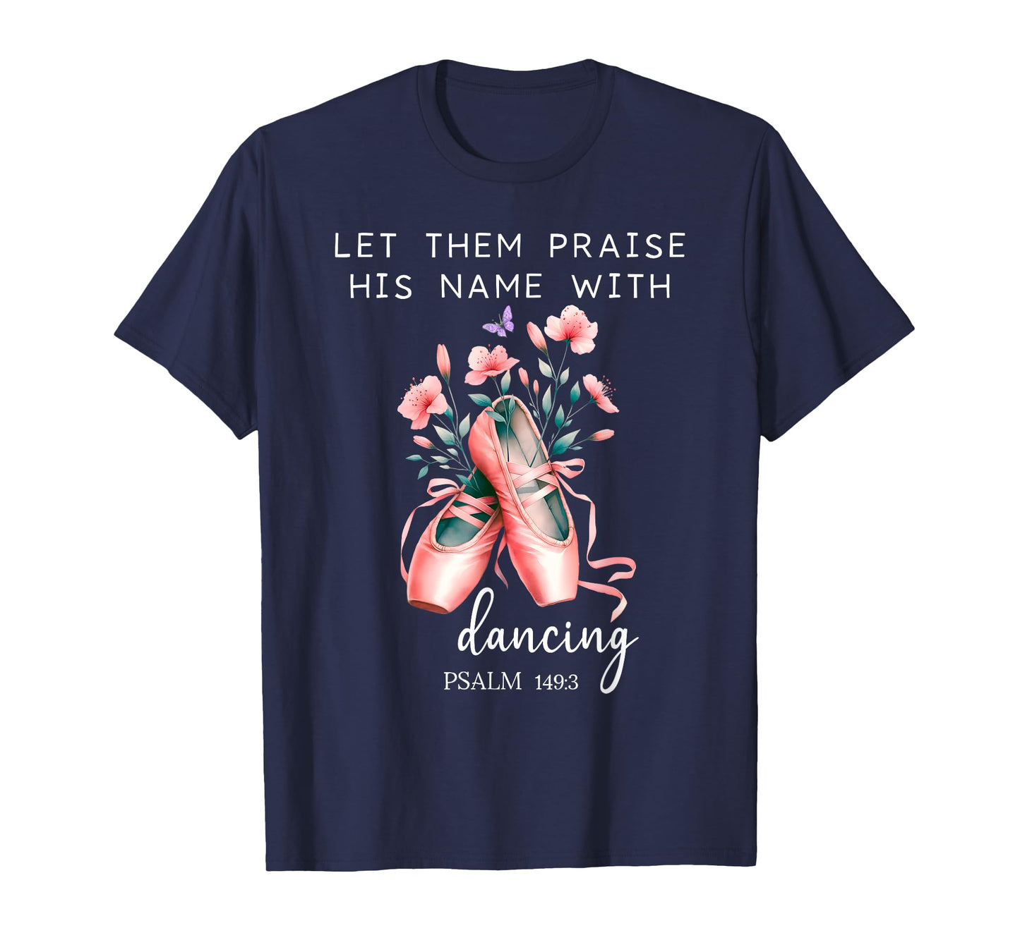 Let Them Praise His Name with Dancing Religious Psalm 149:3 T-Shirt