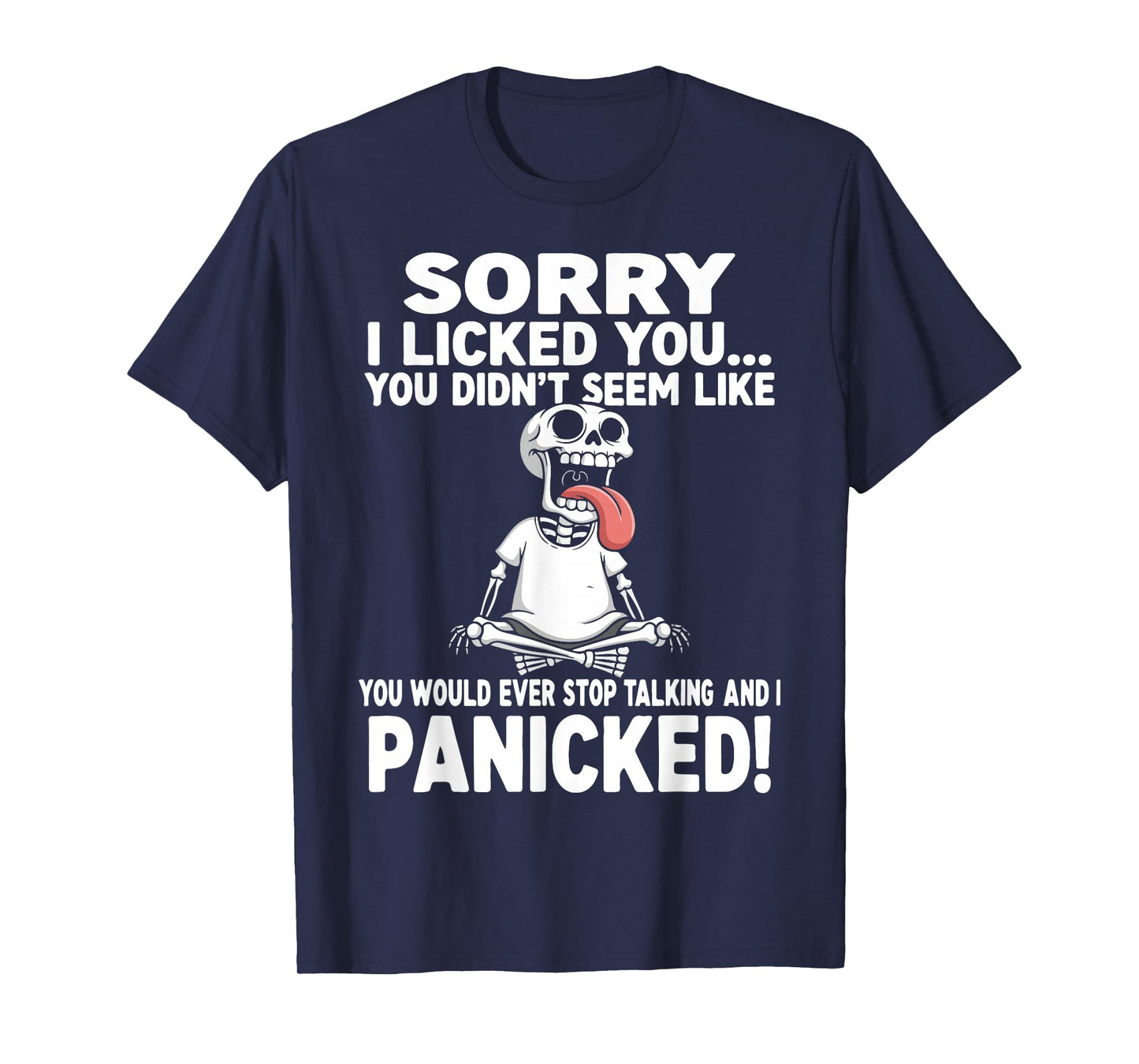 Sorry I Licked You Didn't Seem Like You Would Ever Funny T-Shirt