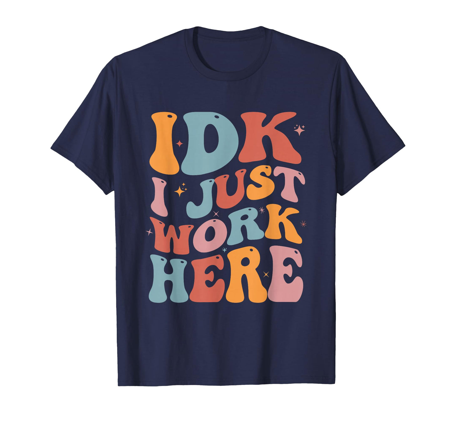 IDK I Just Work Here Groovy I Don't Know Funny Coworker T-Shirt