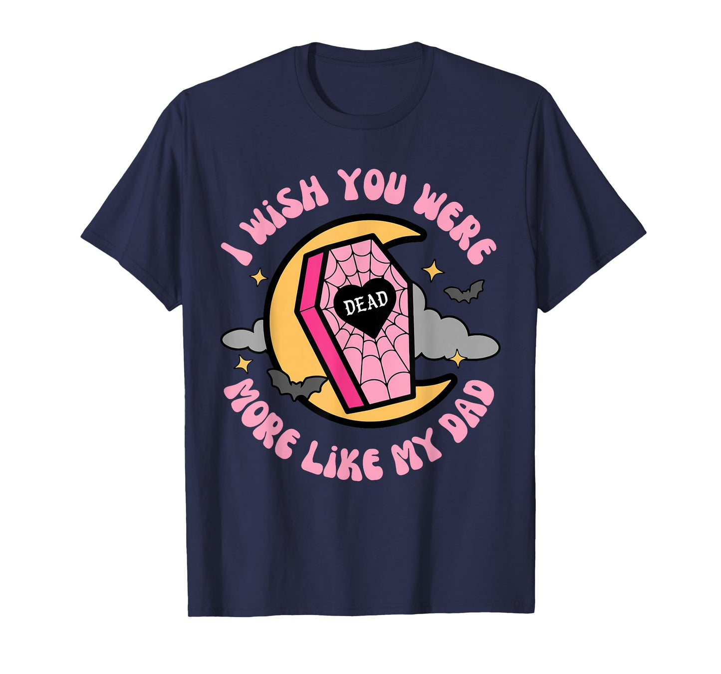I Wish You Were More Like My-Dad Funny Sarcastic Quote T-Shirt
