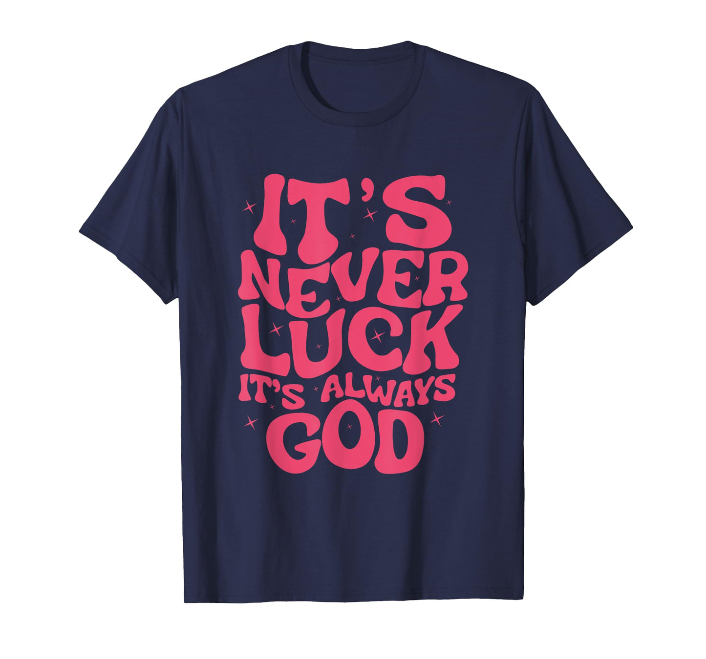 It's Never Luck It's Always God For Women Girls Funny T-Shirt