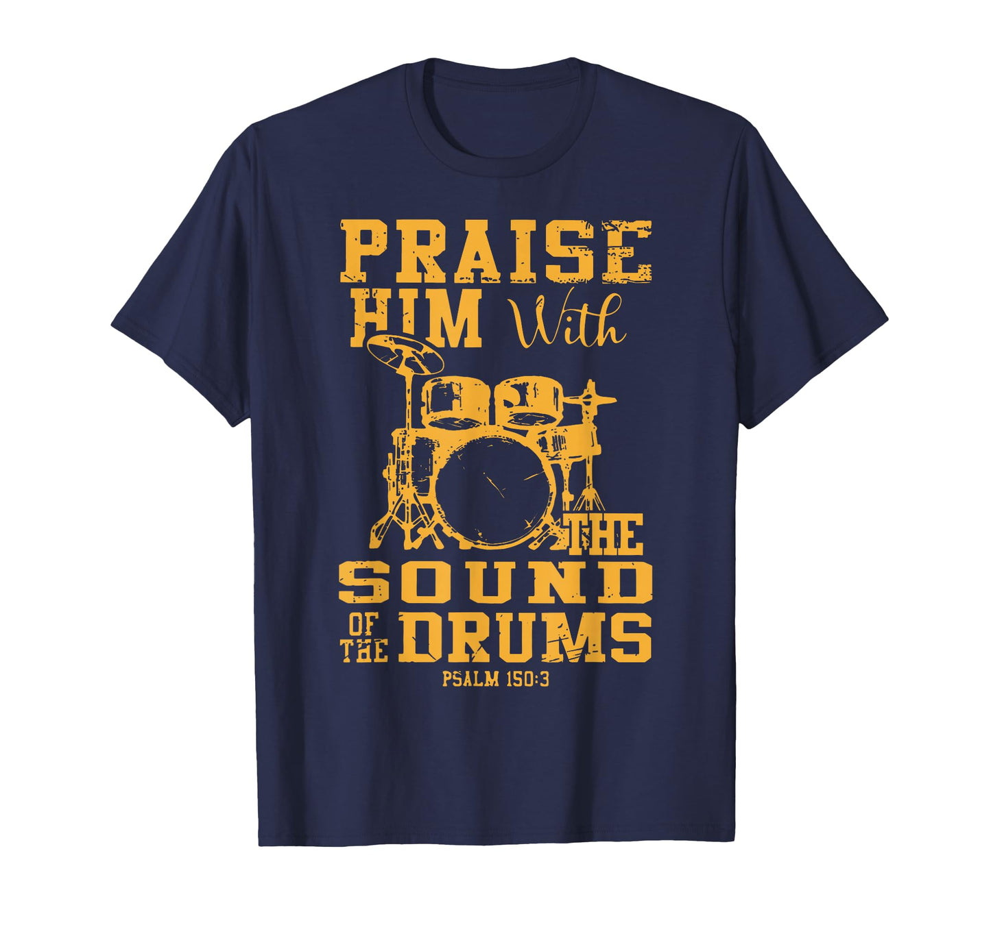 Praise Him With The Sound Of The Drums Psalm 150:3 Christian T-Shirt
