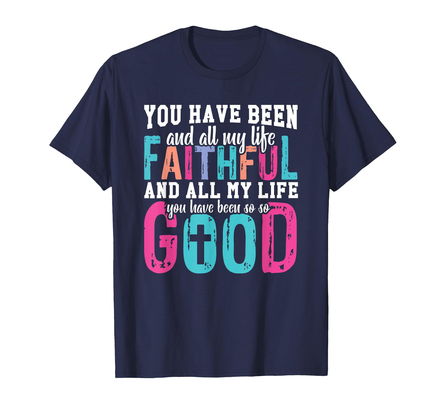 You Have Been Faithful Good Life T-Shirt
