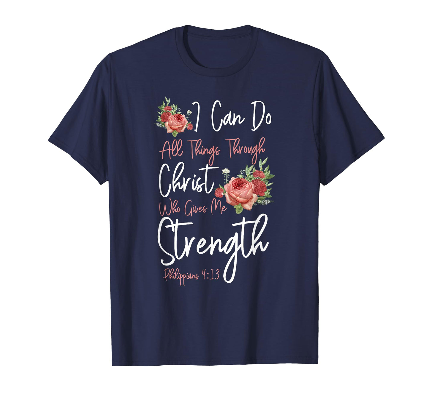 Christian Bible Verse Quote Rose Flower Philippians 4:13 T-Shirt