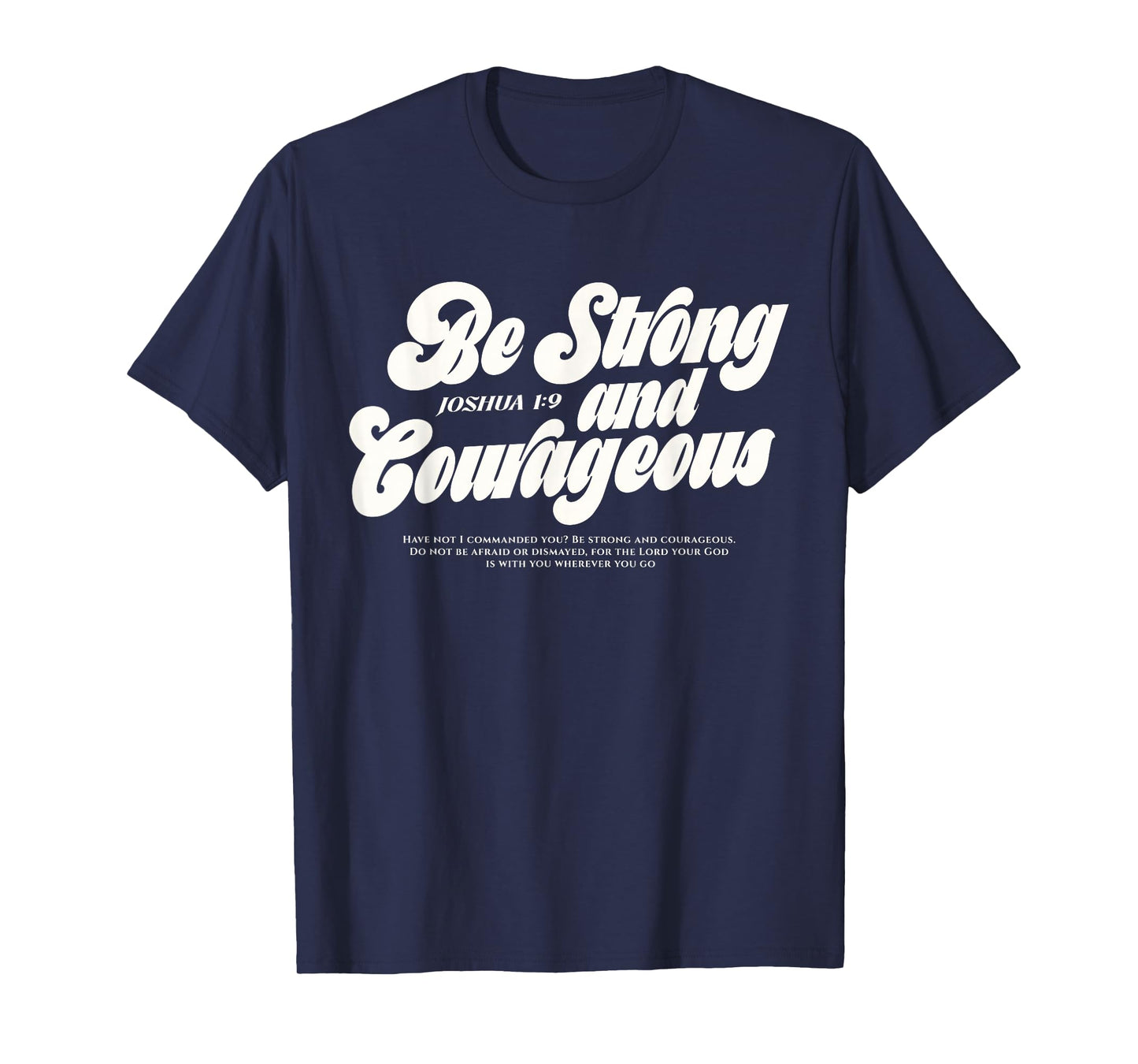 Be Strong and Courageous Christian Bible Verse Joshua 1:9 T-Shirt