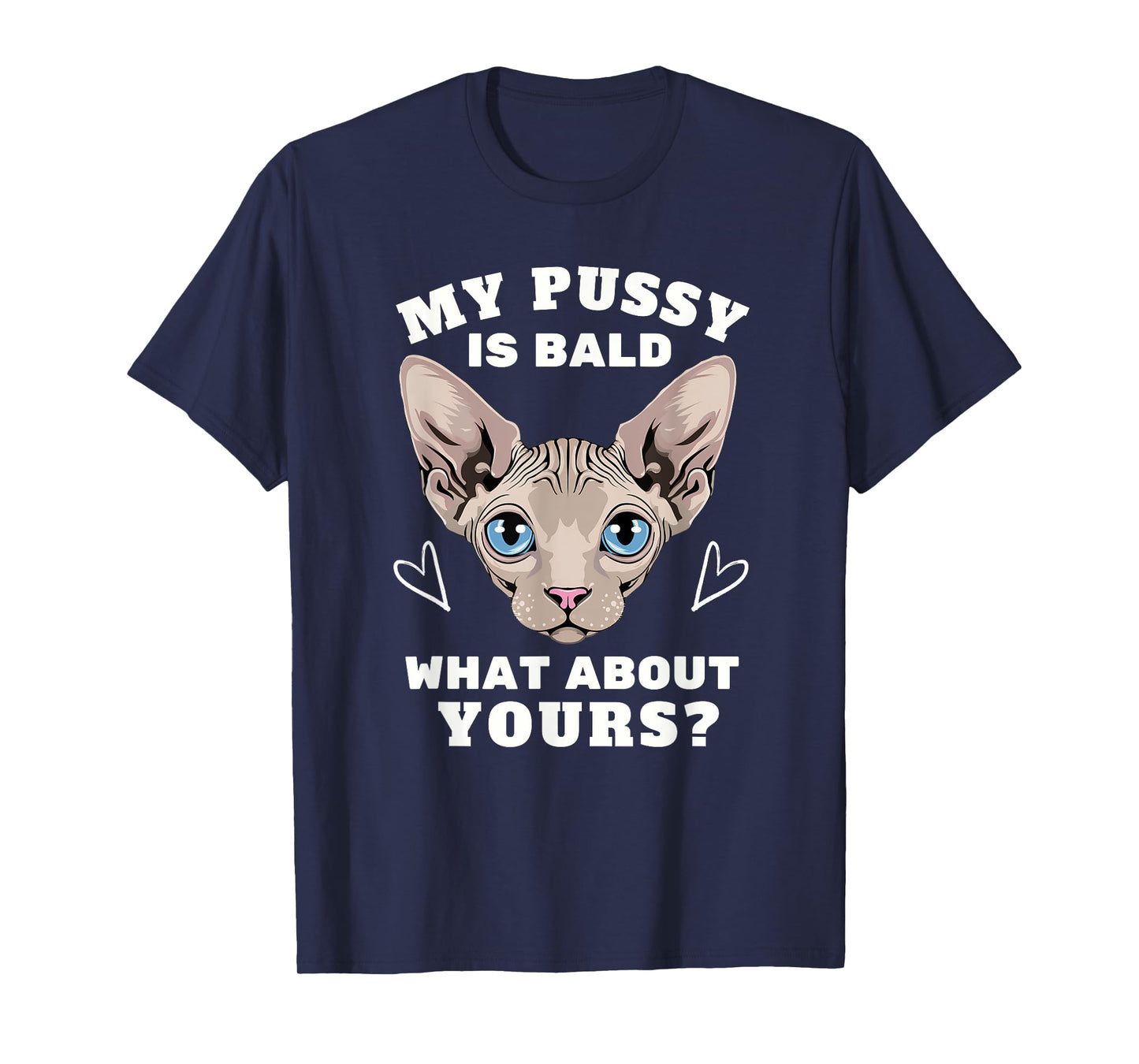 My Pussy Is Bald Adult Humor Funny Dirty Pun Joke T-Shirt