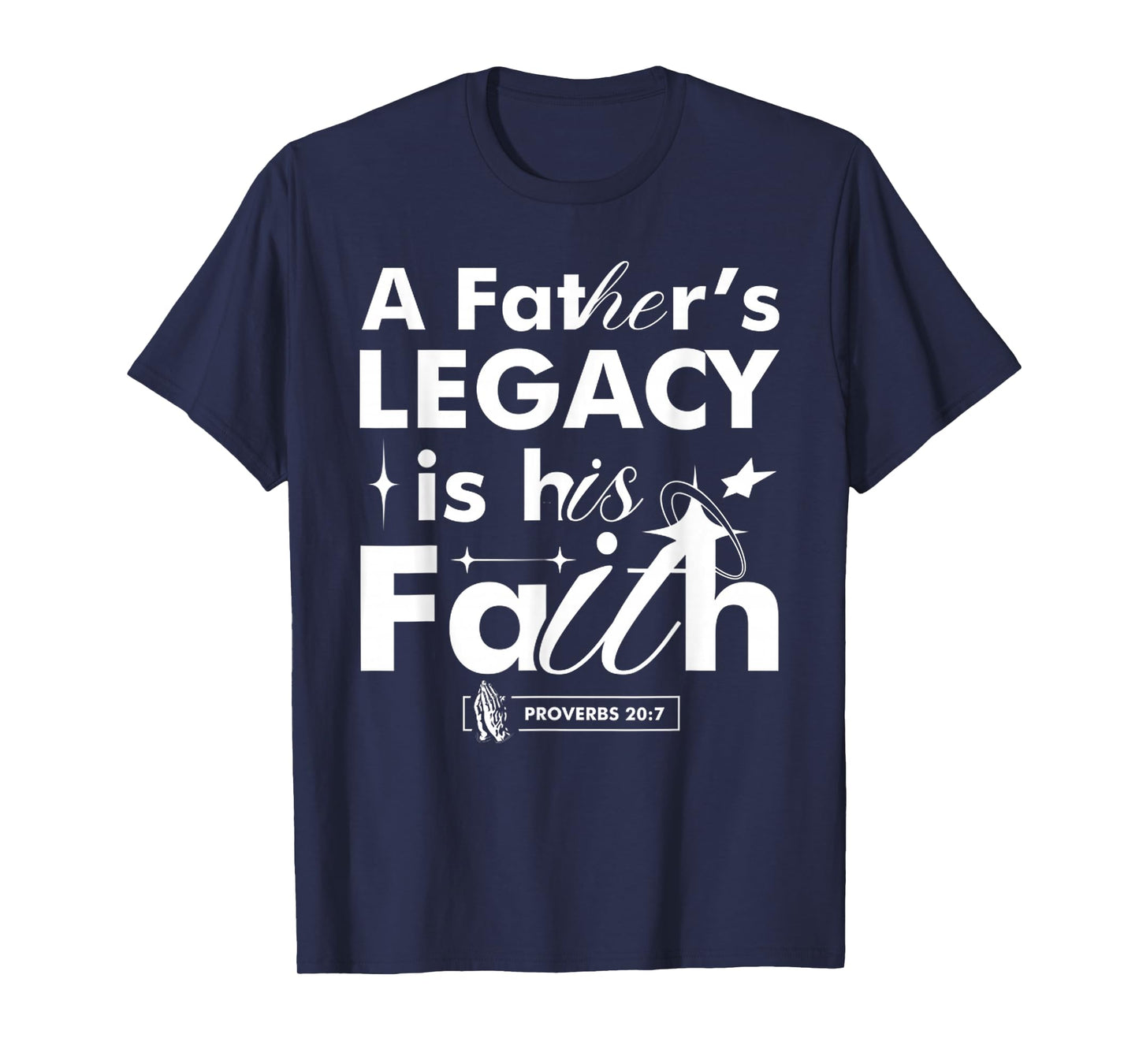 Funny A Father’s Legacy Faith Based Dad Gift Proverbs 20 7 T-Shirt