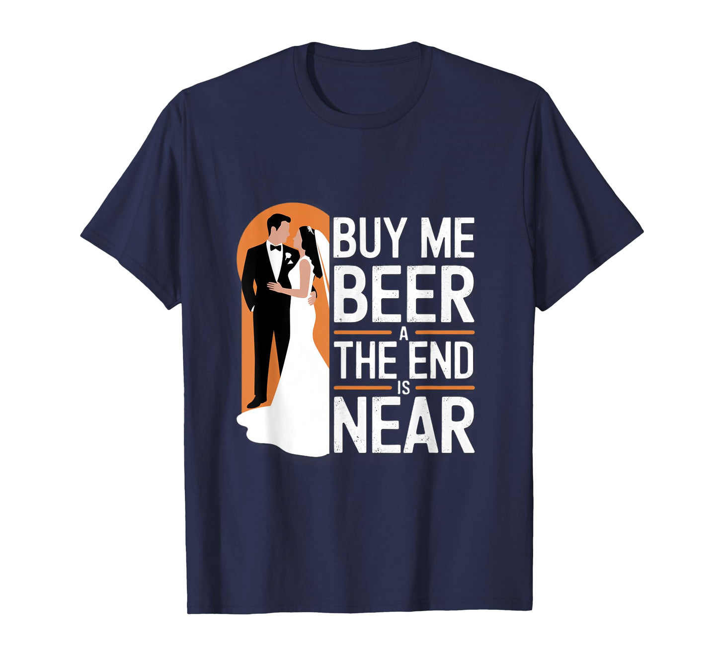 Buy Me Beer The End Is Near Funny Wedding Design T-Shirt