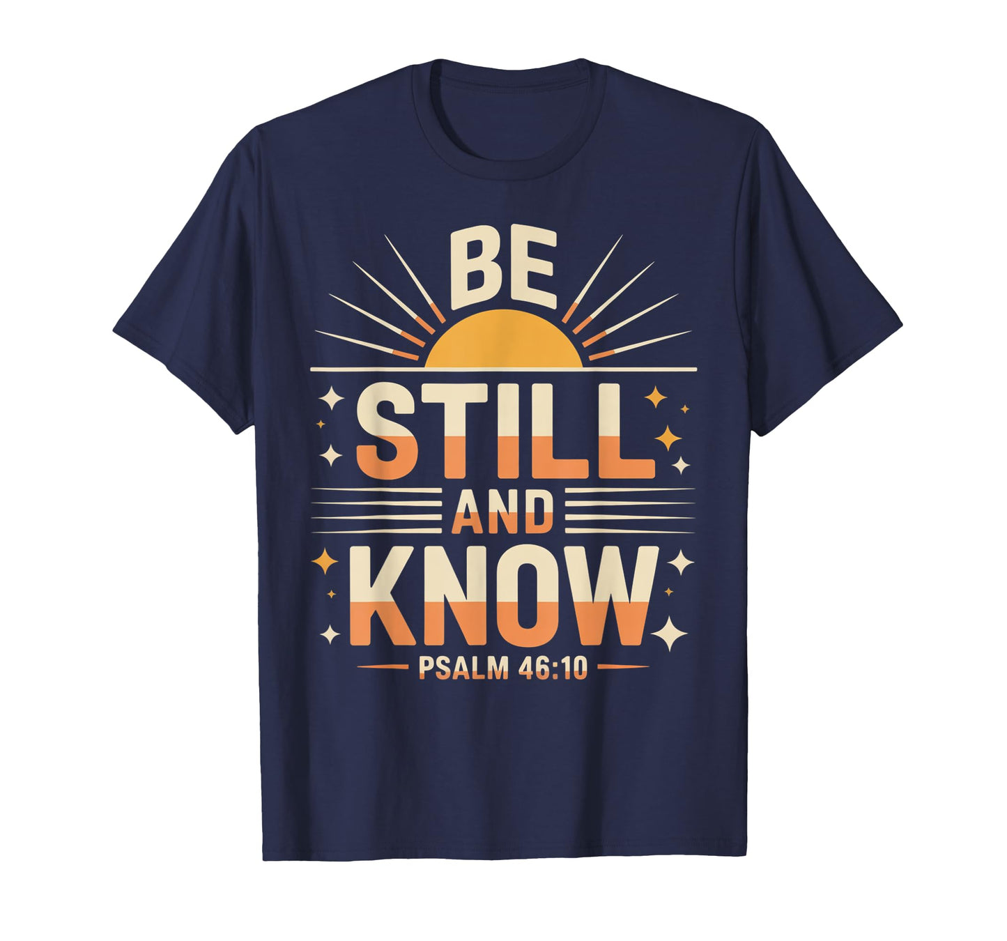 Be Still and Know Psalm 46:10 T-Shirt