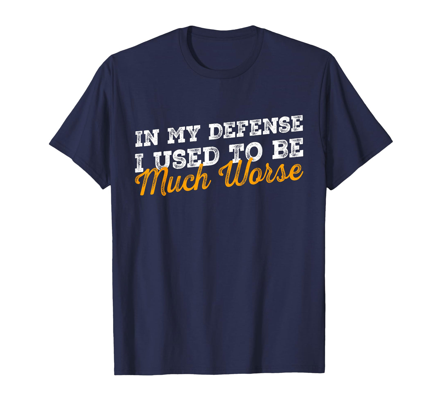 In My Defense I Used To Be Much Worse Retro Funny Quote T-Shirt